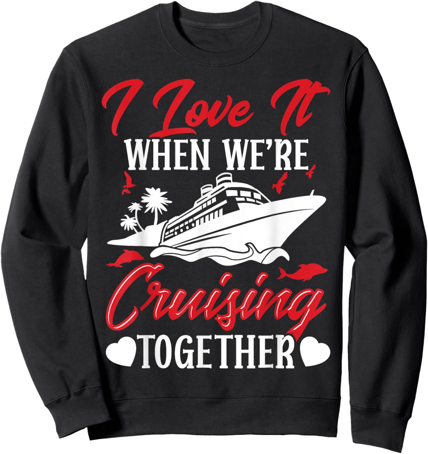 Cruising Couple Cruise Love It When We'Re Cruisin Together Sweatshirt - Sweatshirt | Black