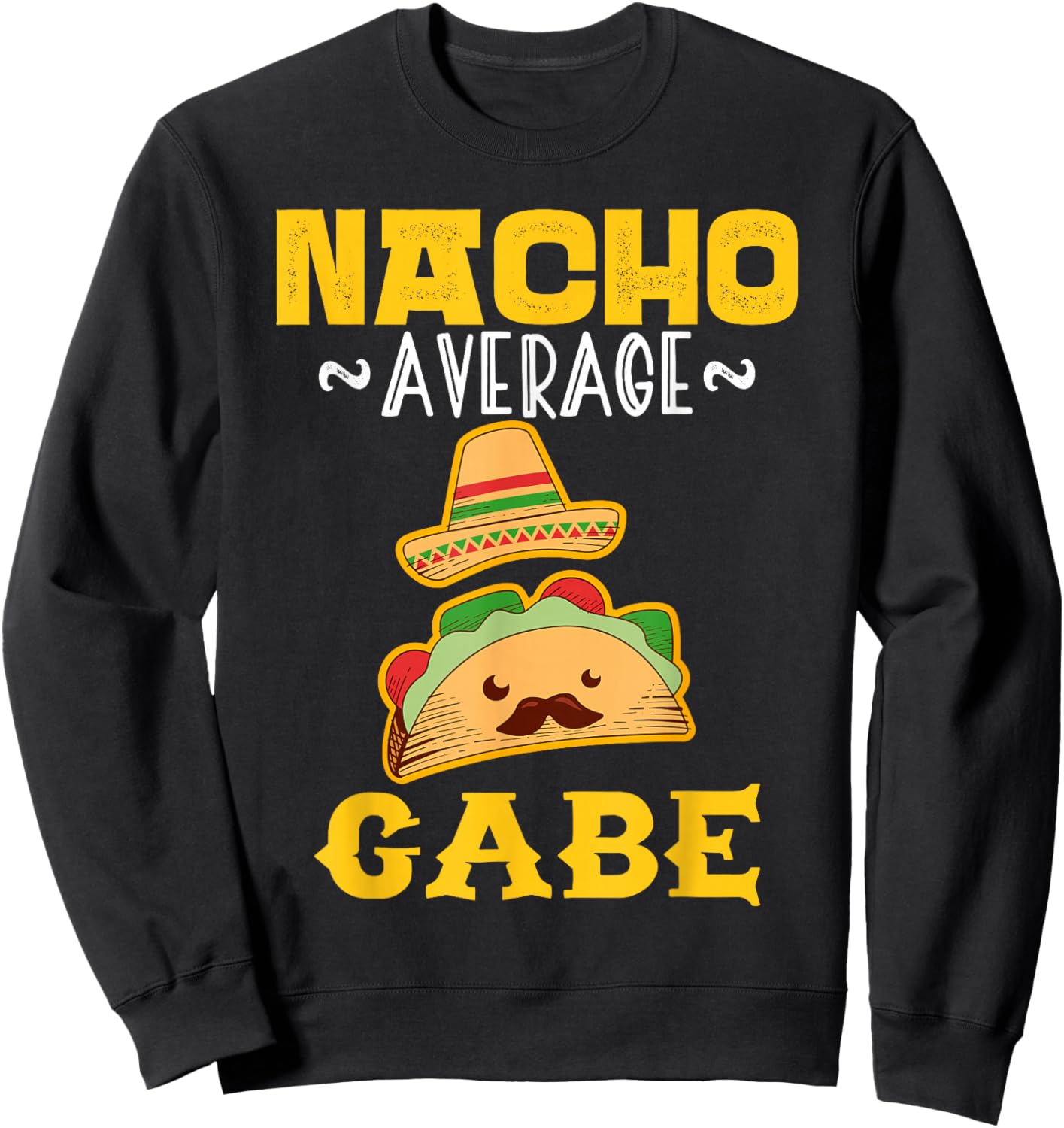 Nacho Average GABE Custom Name Cinco De Mayo Sombrero Sweatshirt - Sweatshirt | Black
