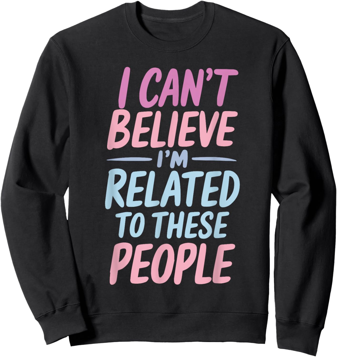 Funny Family I'm Related To These People Humor Saying Family Sweatshirt - Sweatshirt | Black