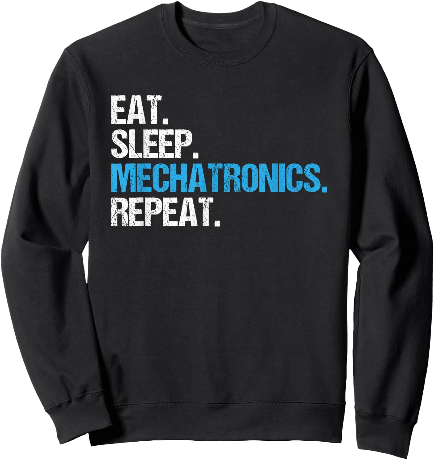 Eat Sleep Mechatronics Repeat Mechatronics Engineer Sweatshirt - Sweatshirt | Black