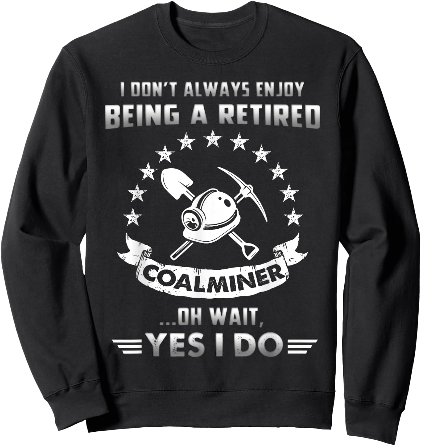 Funny Retired Coal Miner Gift Retirement Sweatshirt - Sweatshirt | Black