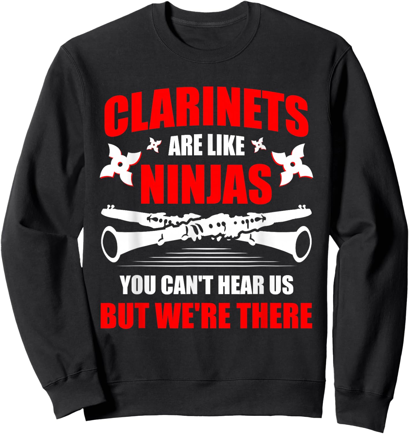 Clarinets Are Like Ninjas Musician Musical Instrument Sweatshirt - Sweatshirt | Black