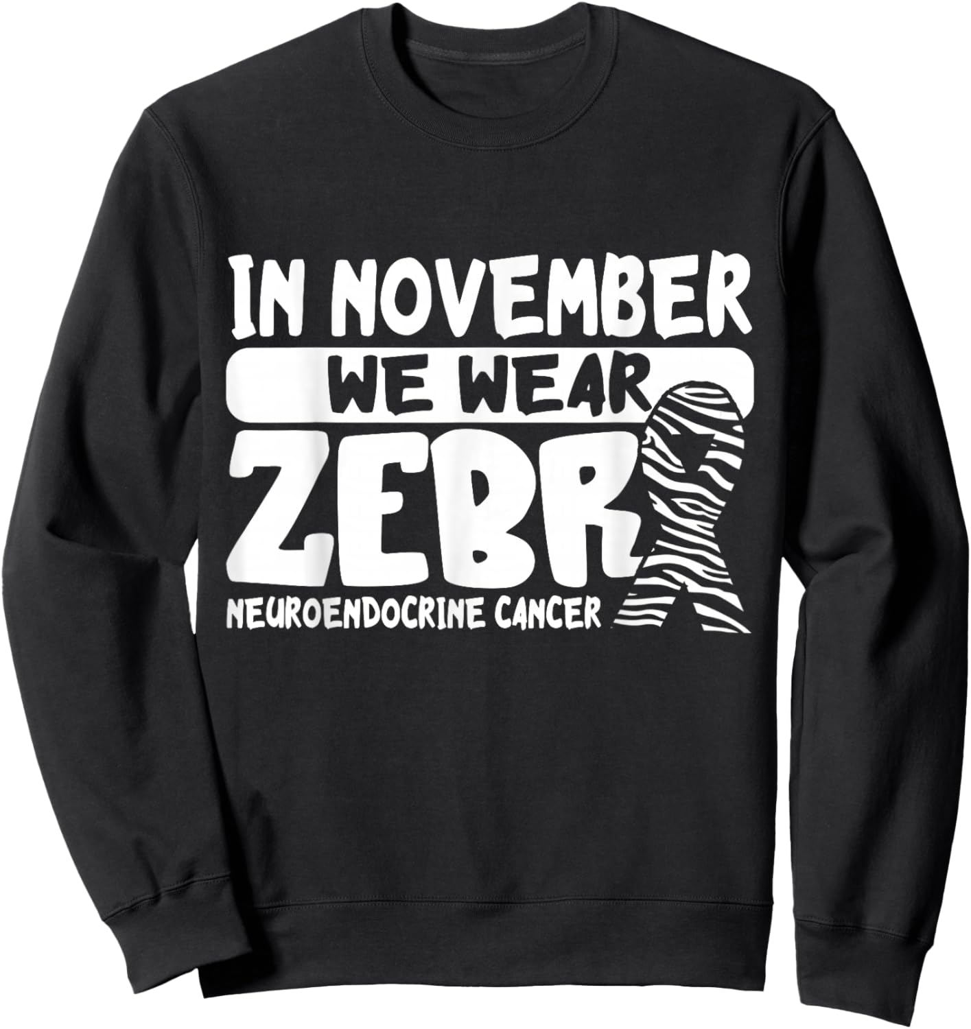 Neuroendocrine Cancer Awareness In November We Wear Zebra Sweatshirt - Sweatshirt | Black