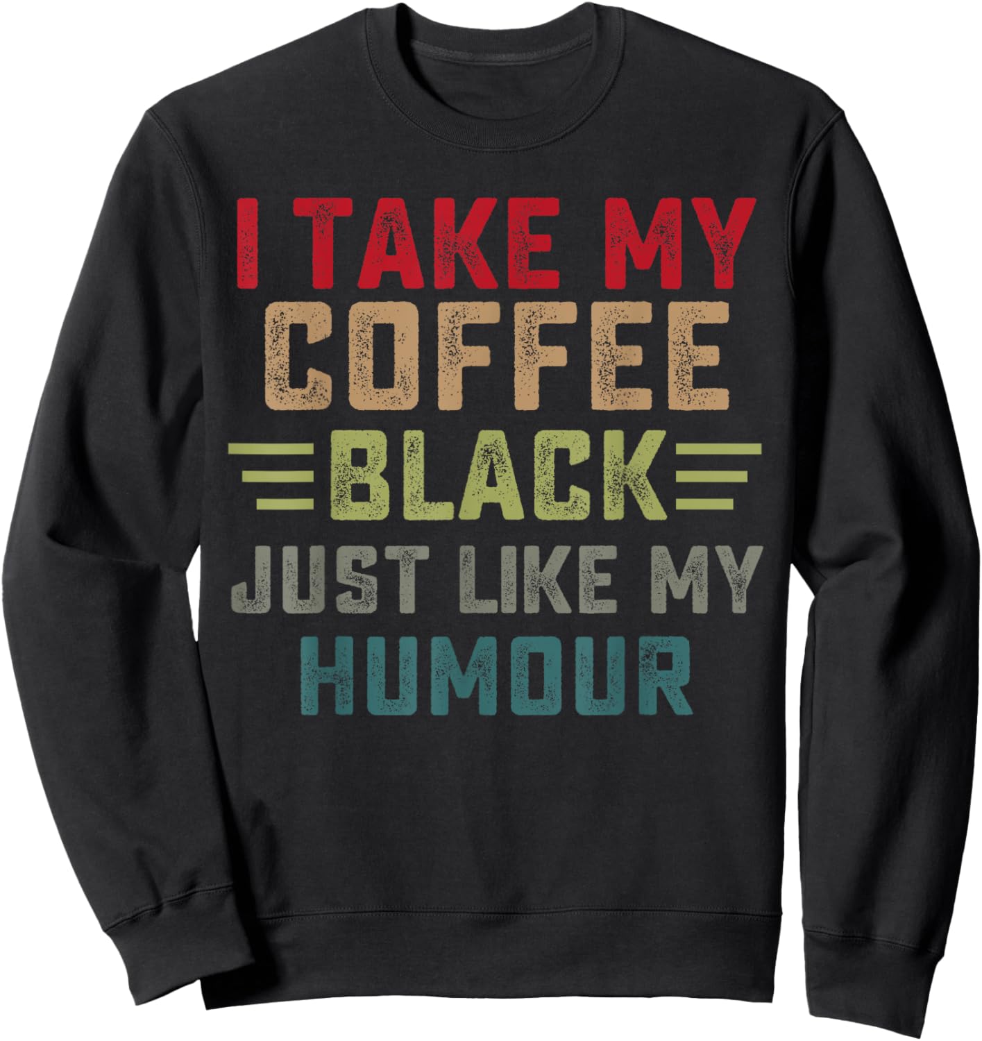 Funny I take my coffee black just like my humor Sweatshirt - Sweatshirt | Black