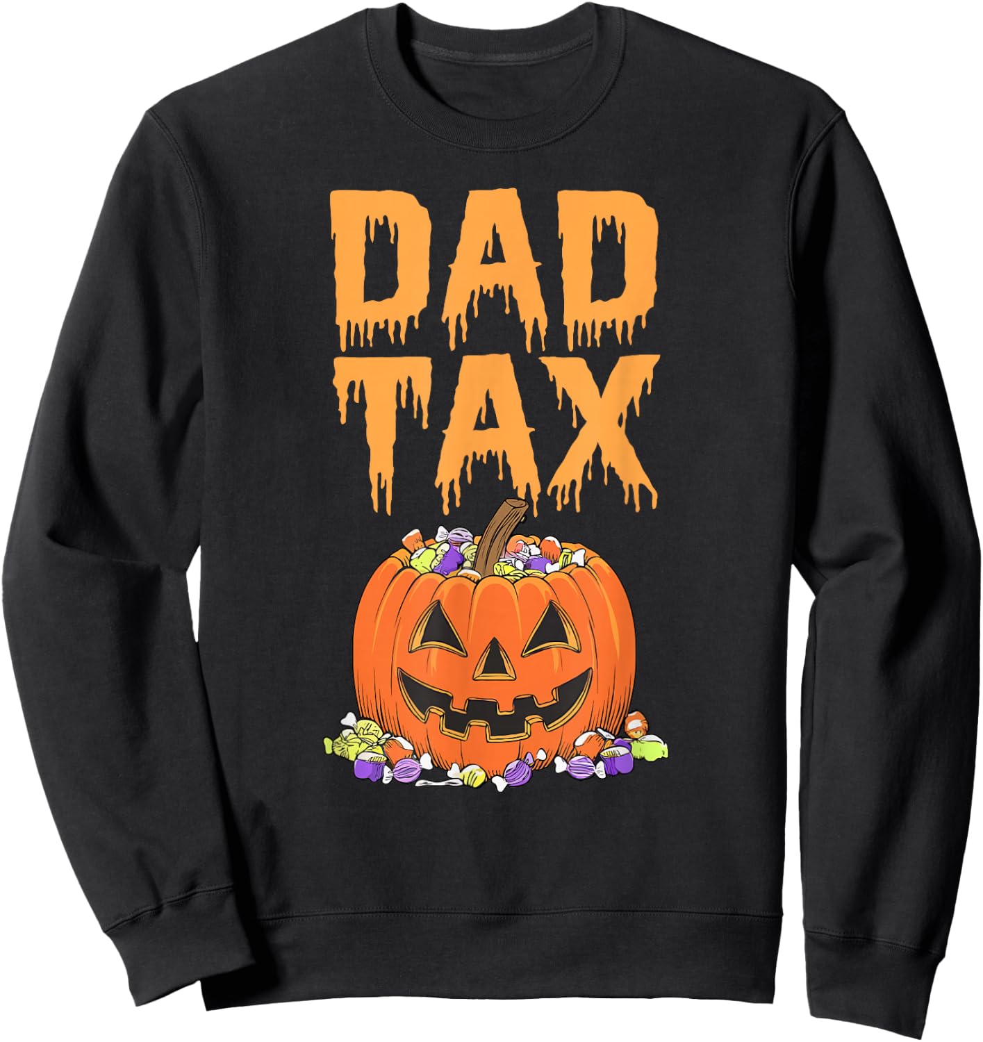 Dad Tax Halloween Trick Or Treat Fun Dad Joke Candy Pumpkin Sweatshirt - Sweatshirt | Black
