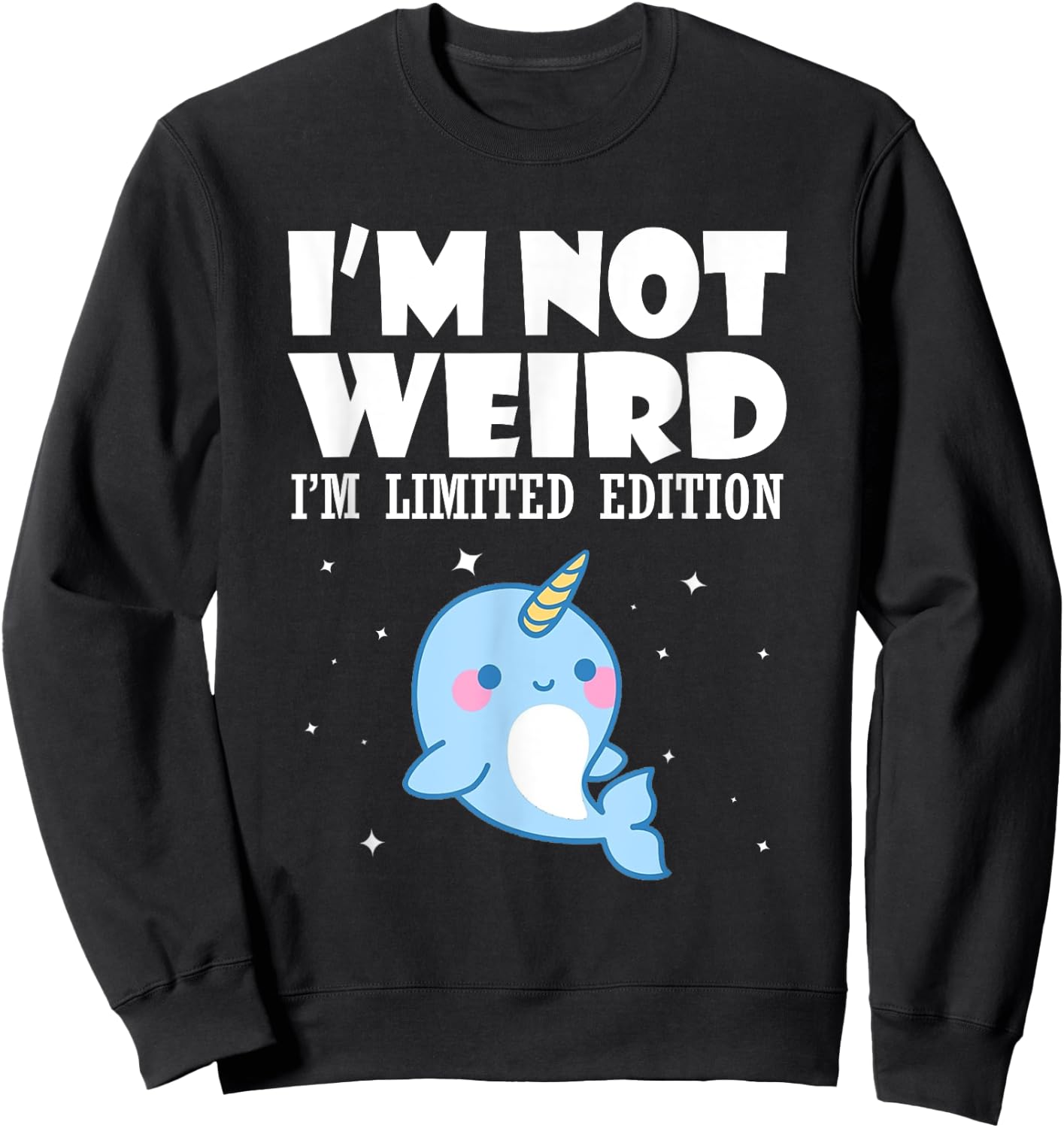 Narwhal Shirt I'm Not Weird I'm Limited Edition Sweatshirt - Sweatshirt | Black