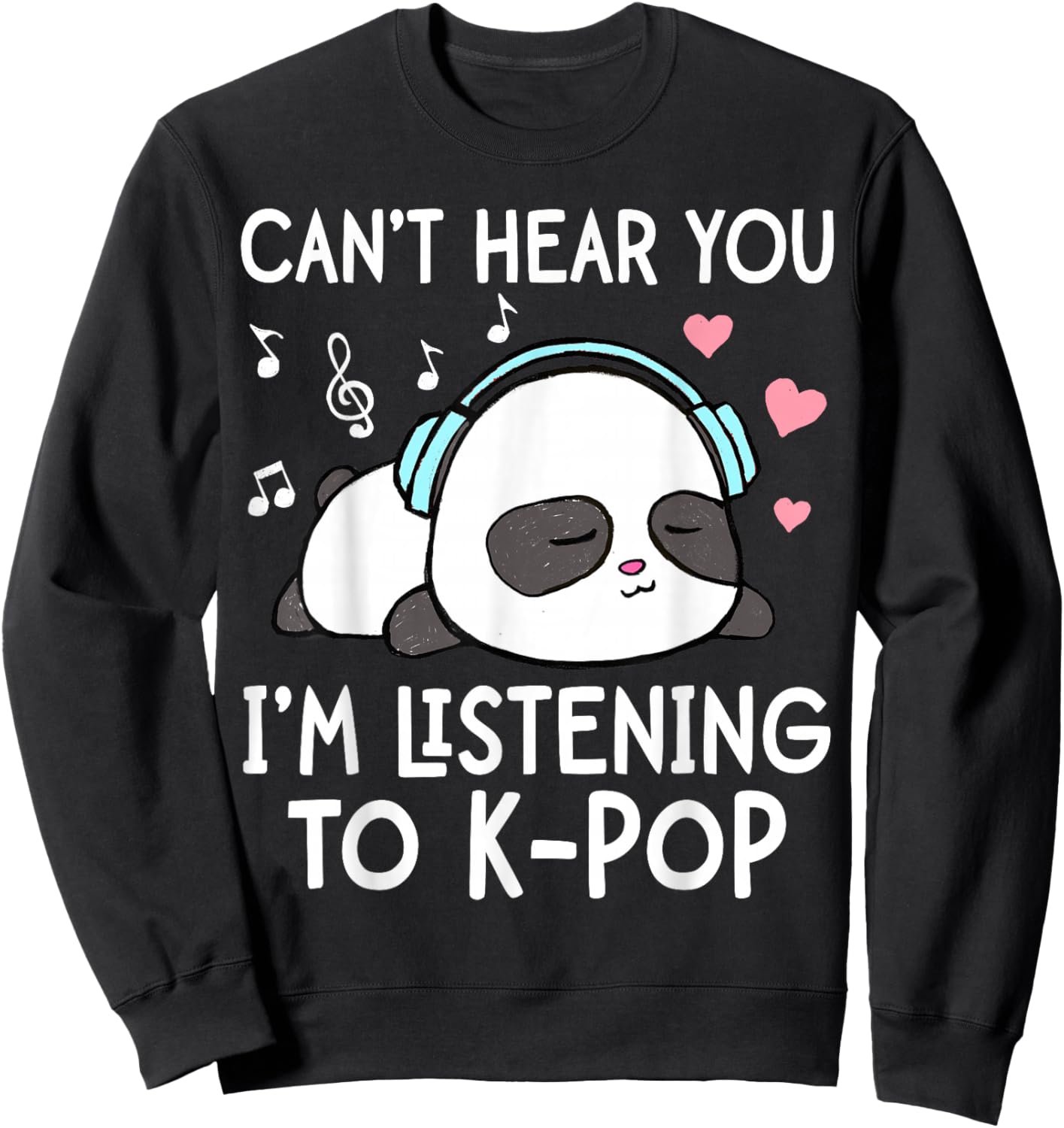 I Can't Hear You I'm Listening to K-Pop Kawaii Panda Sweatshirt - Sweatshirt | Black