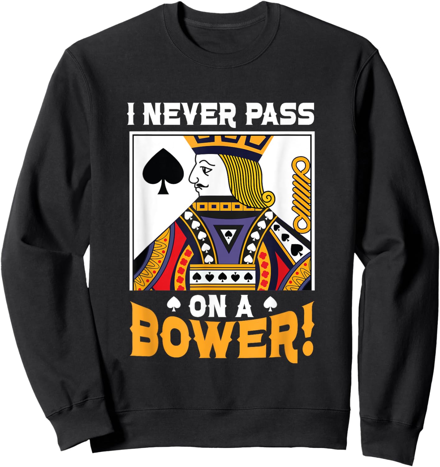I Never Pass On A Bower Card Game Lover Best Euchre Player Sweatshirt - Sweatshirt | Black