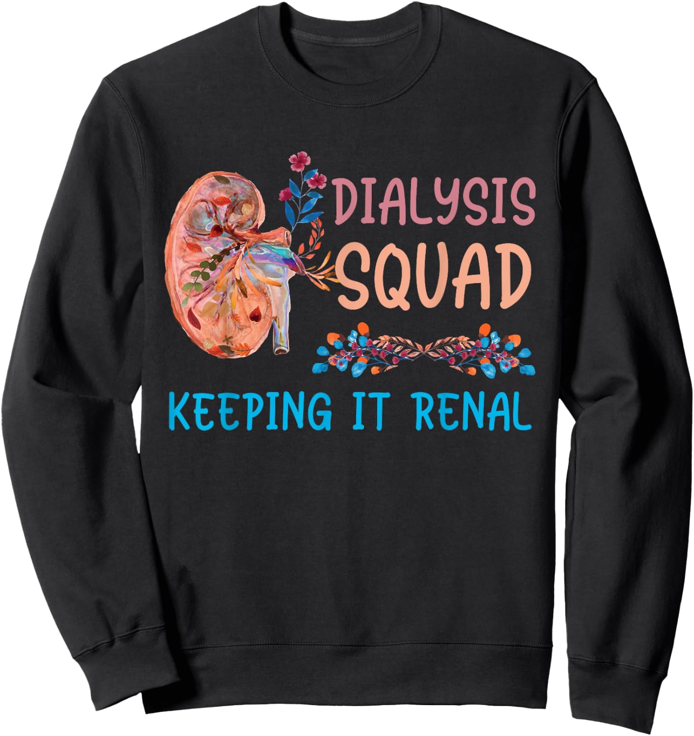 Dialysis Squad Technician Nephrology Nurses Keeping It Renal Sweatshirt - Sweatshirt | Black