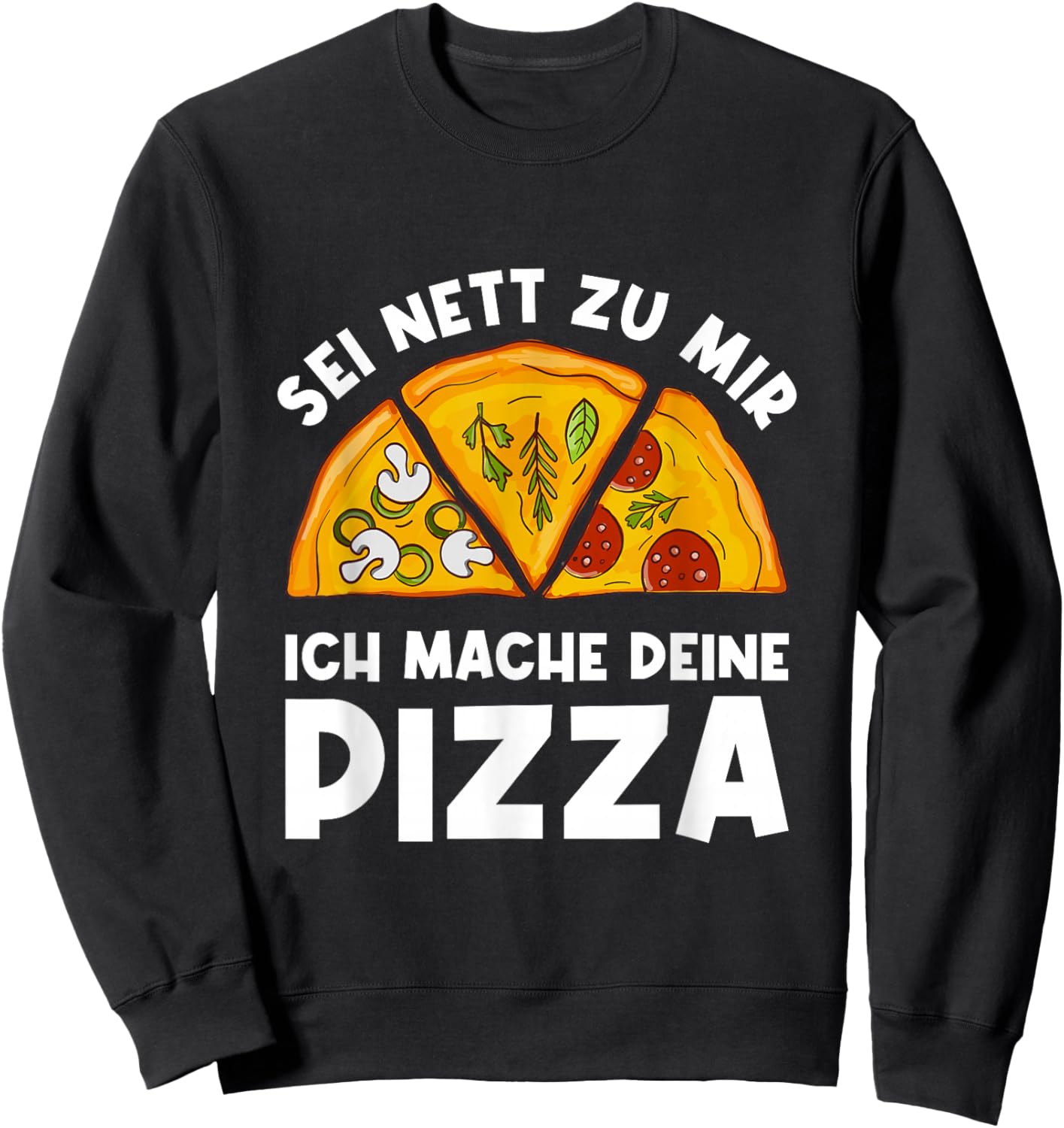 Sei Nett Zu Mir Ich Mache Deine Pizza Pizzabäcker Pizzeria Sweatshirt - Sweatshirt | Black