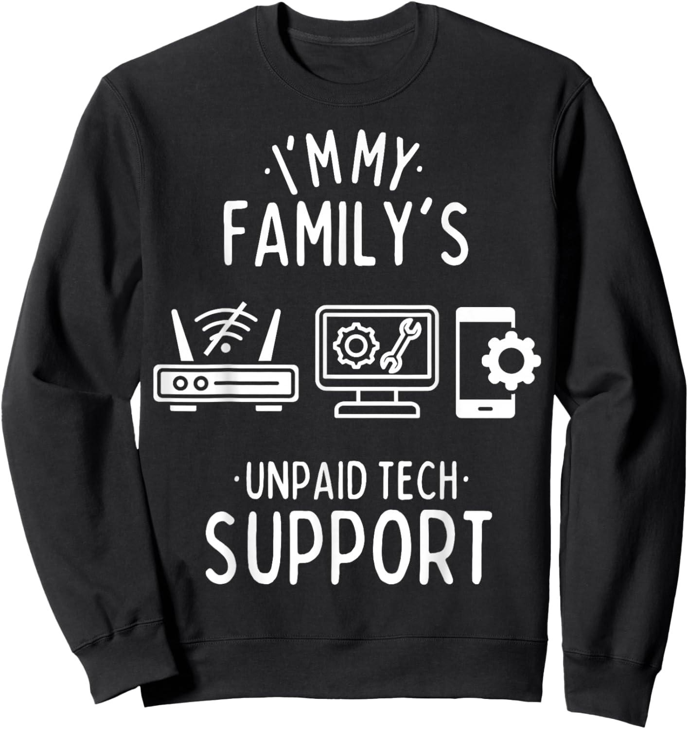 Im My Family's Unpaid Tech Support Funny Computer Programmer Sweatshirt - Sweatshirt | Black