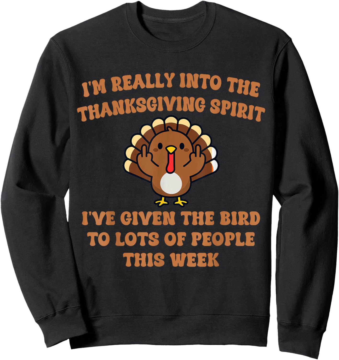 I'm Really Into The Thanksgiving Spirit I've Given The Bird Sweatshirt - Sweatshirt | Black