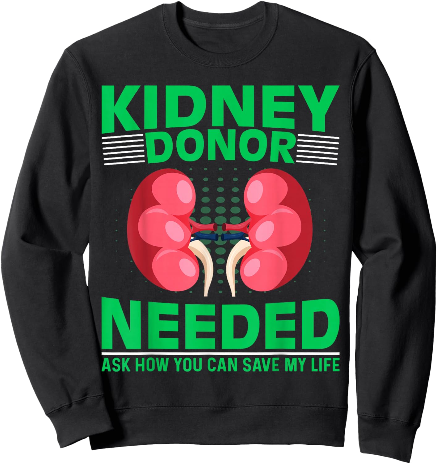 Kidney Recipient Survivor - Kidney Donor Needed Kidney Sweatshirt - Sweatshirt | Black