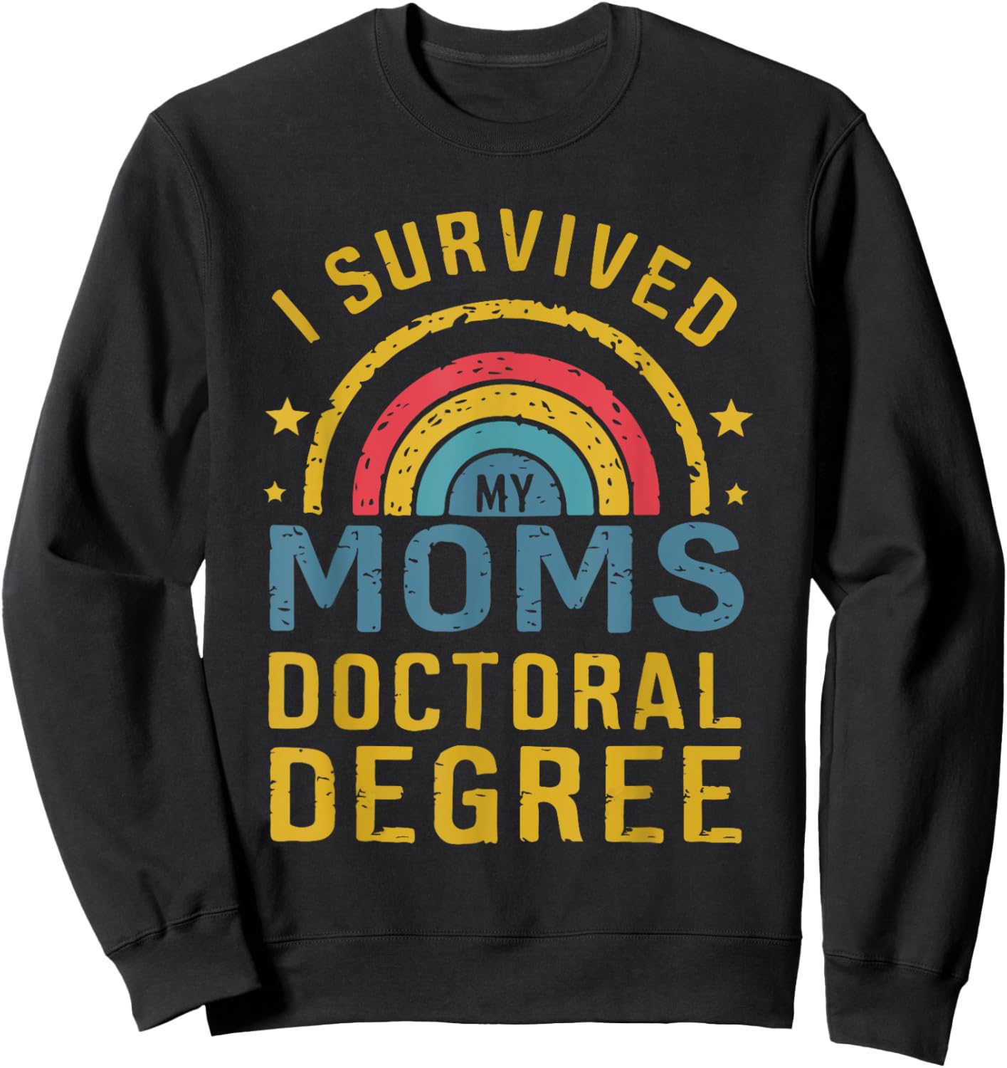 i survived my moms doctoral degree Moms doctorate graduation Sweatshirt - Sweatshirt | Black