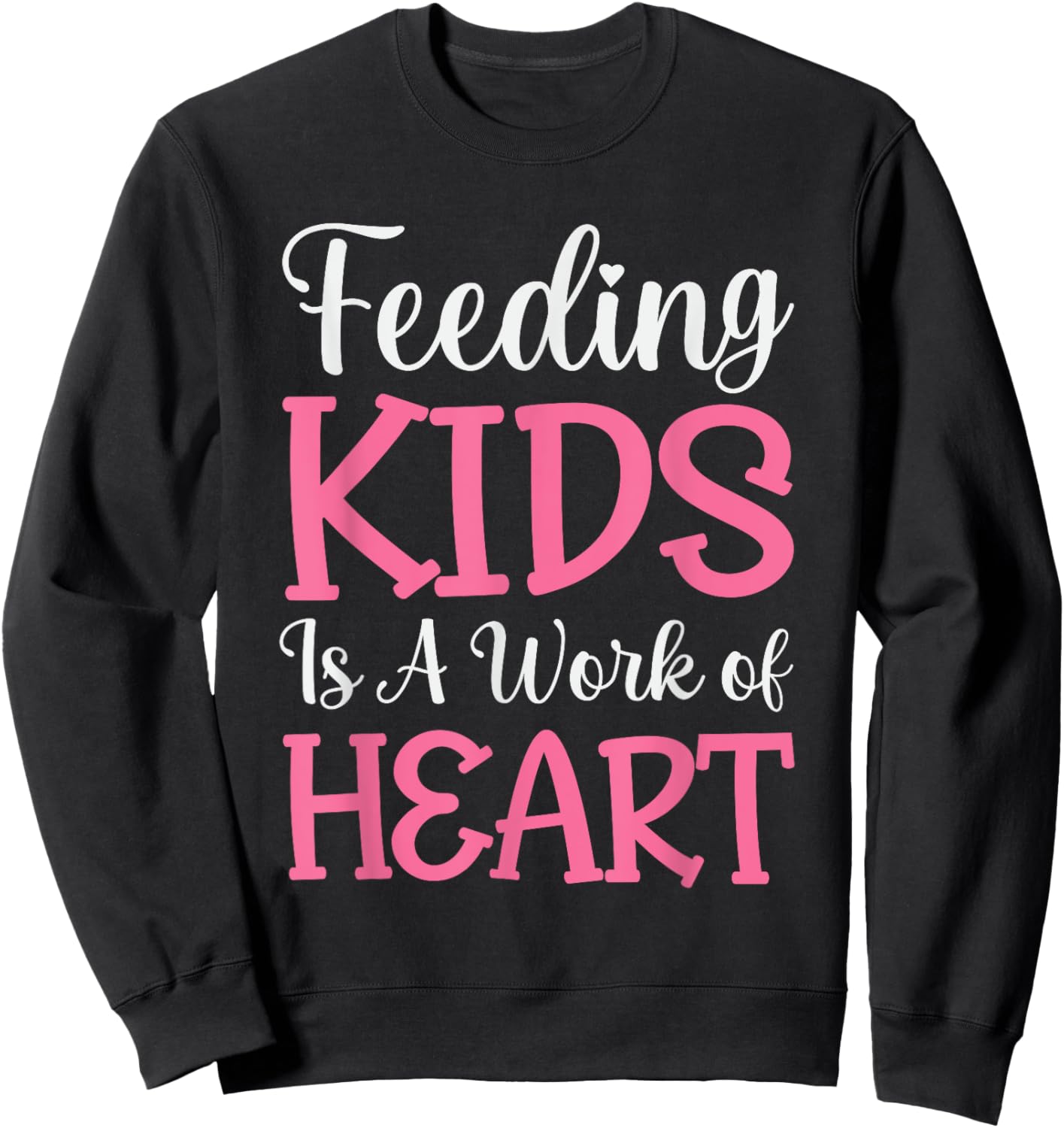 Feeding Kids is a Work of Heart Cafeteria School Lunch Lady Sweatshirt - Sweatshirt | Black