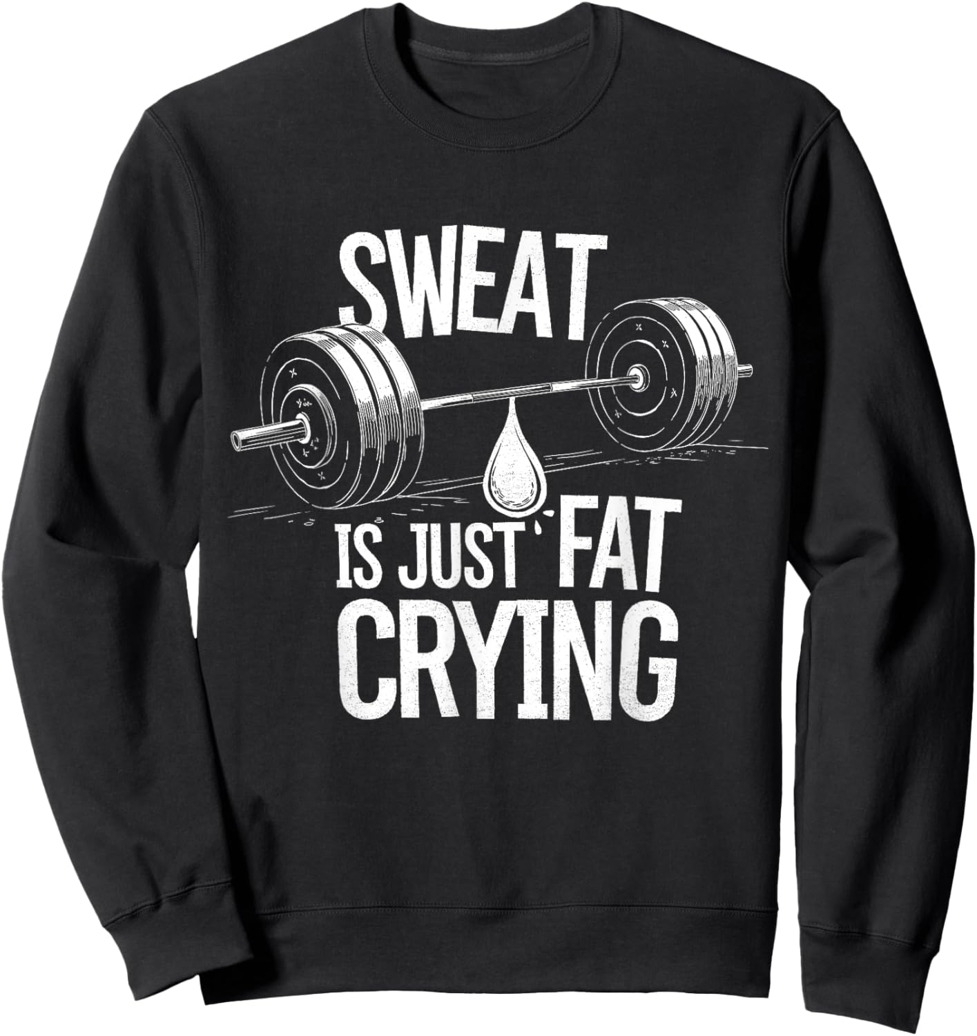 Sweat is Just Fat Crying - Gym Art Weightlifting Design Sweatshirt - Sweatshirt | Black
