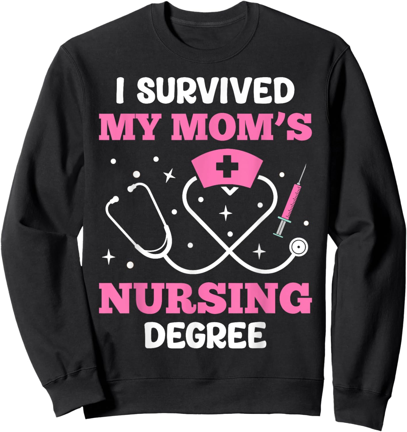 I Survived My Mom’s Nursing Degree Sweatshirt - Sweatshirt | Black