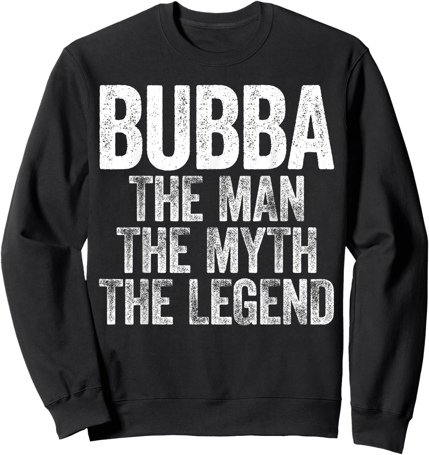 Bubba The Man The Myth The Legend Shirt Men Fathers Day Sweatshirt - Sweatshirt | Black
