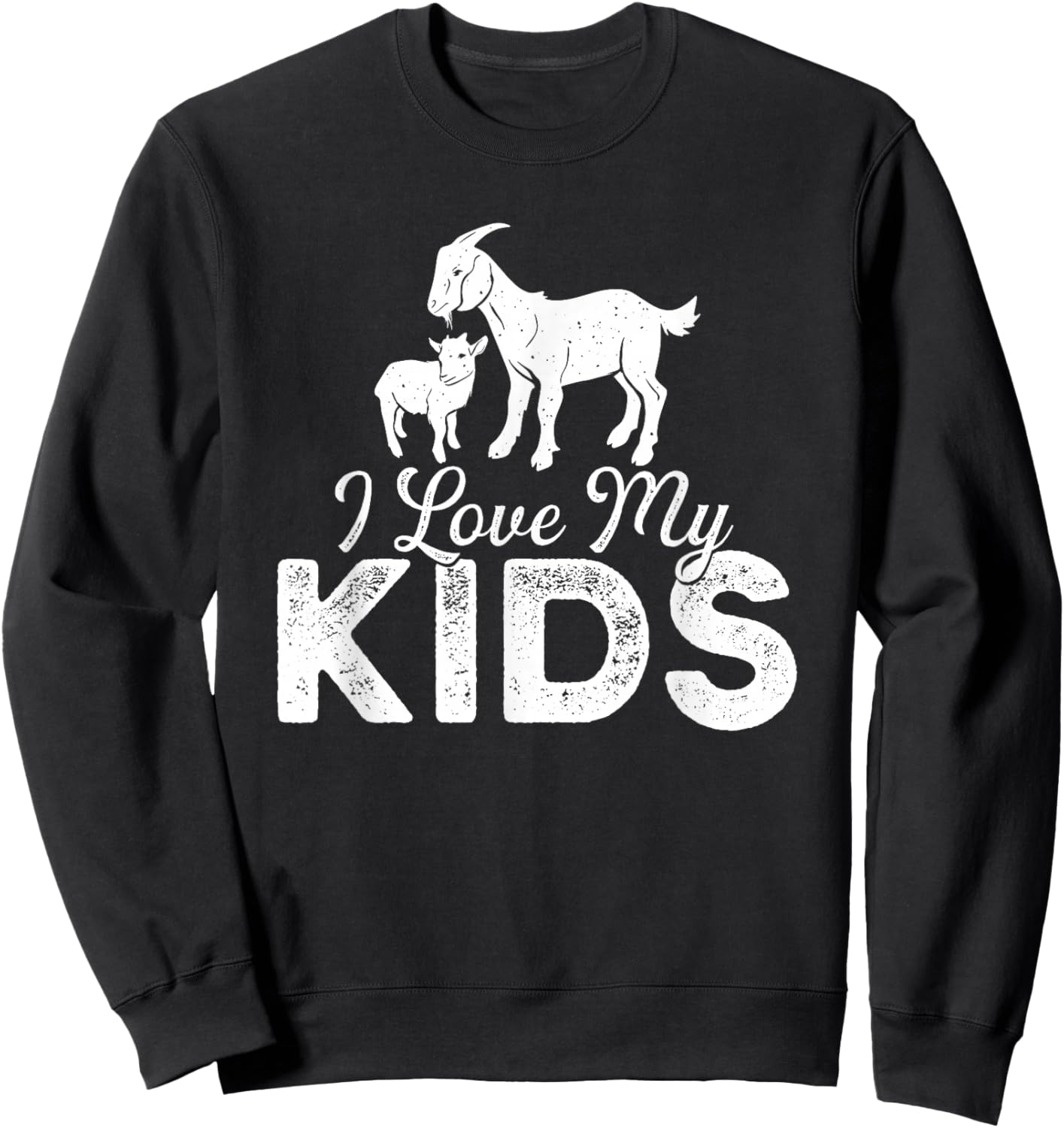 I Love My Kids - Goat Lover Farmer Animal Farming Rancher Sweatshirt - Sweatshirt | Black