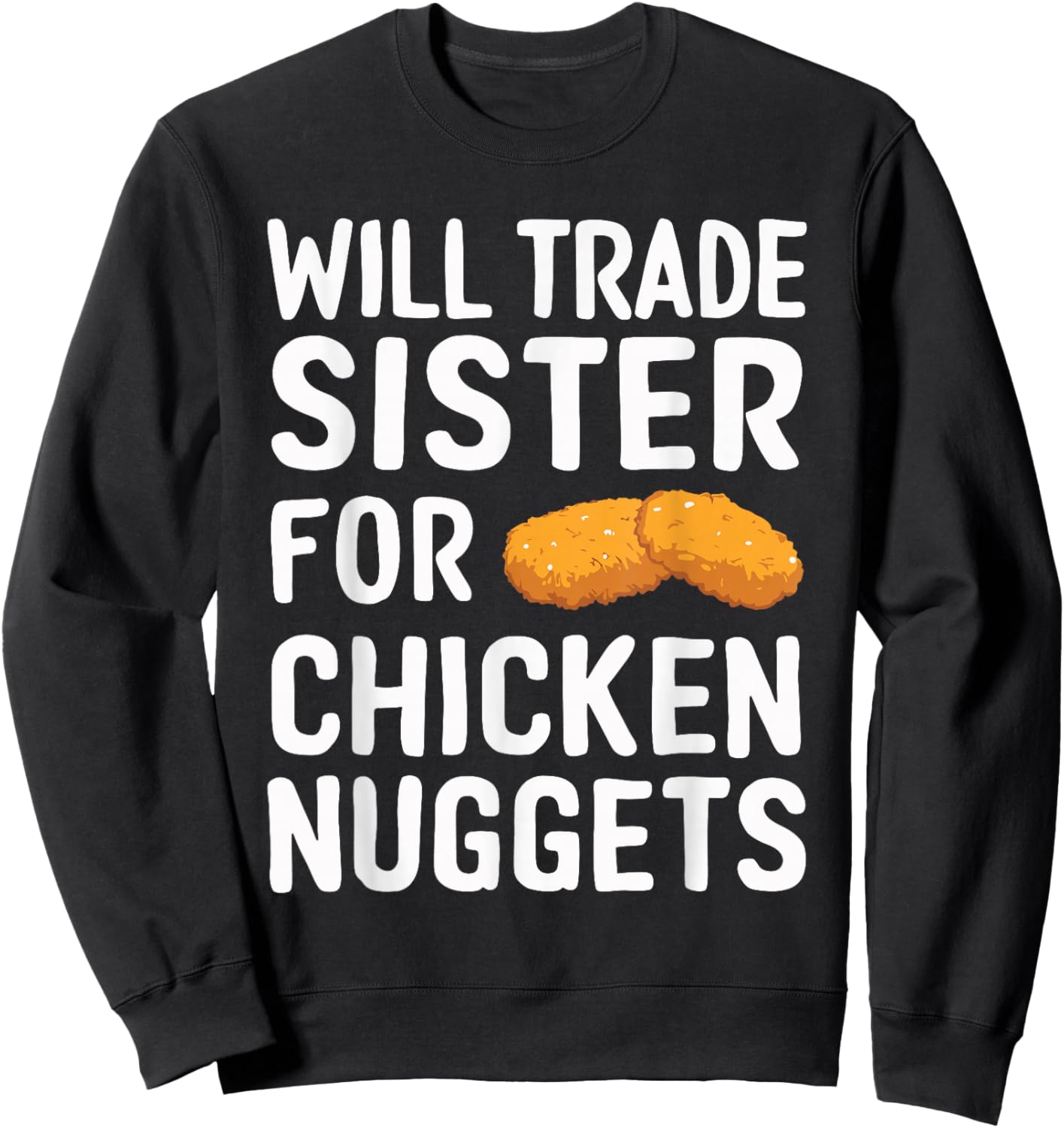 Will Trade Sister for Chicken Nuggets Sweatshirt - Sweatshirt | Black