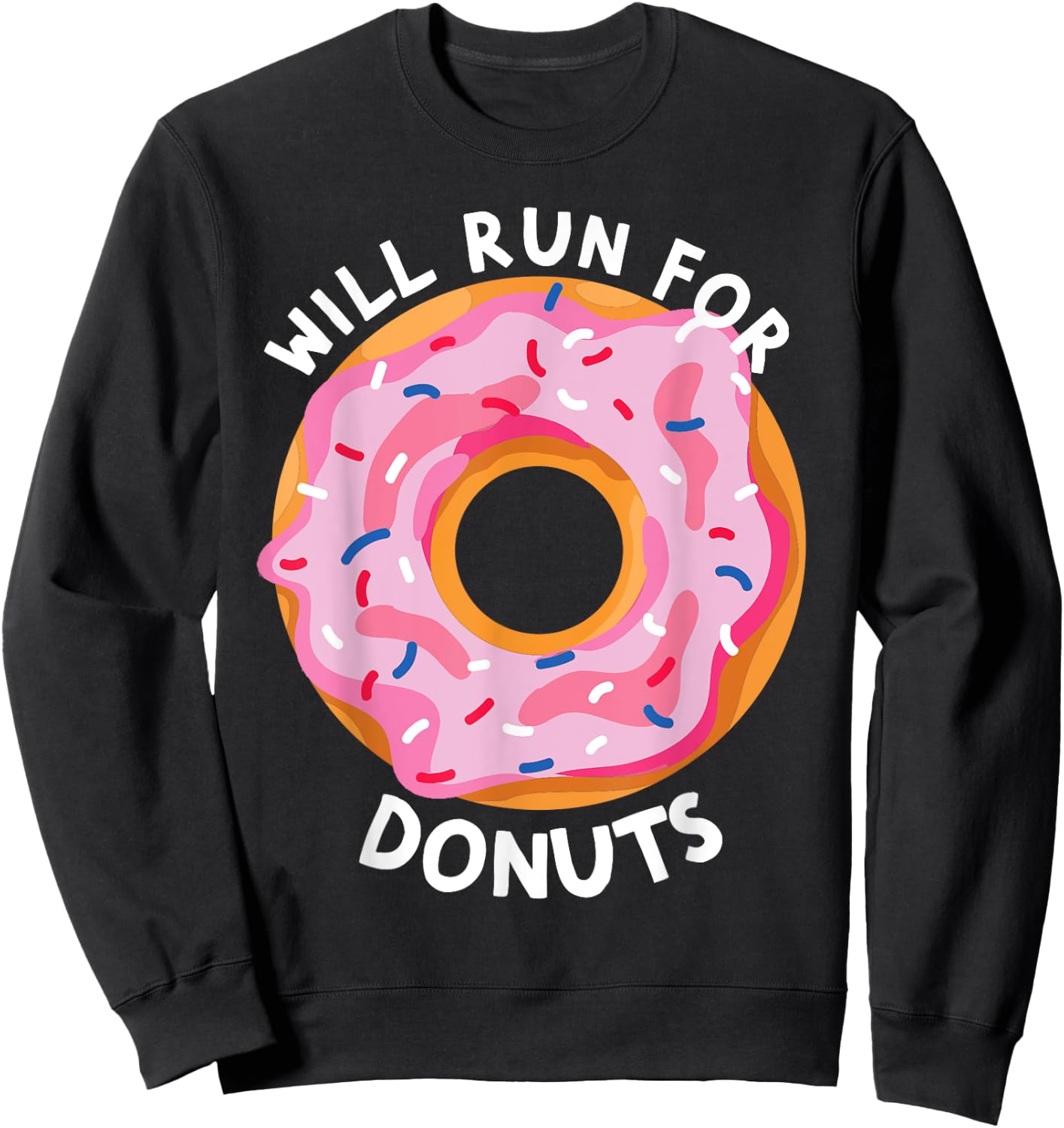 Will Run For Donuts Funny Donut Lover Funny Runner Donut Sweatshirt - Sweatshirt | Black