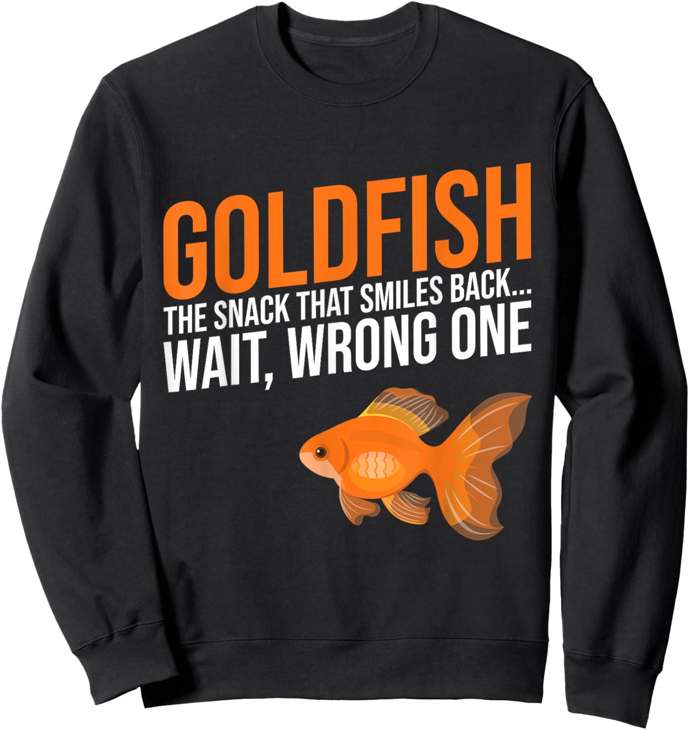 Goldfish the Snack that Smiles back wait wrong one Goldfish Sweatshirt - Sweatshirt | Black