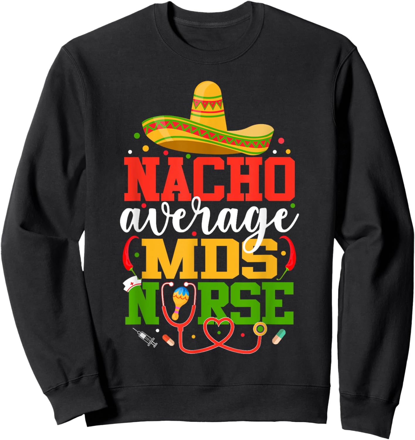 Nacho Average MDS Nurse Funny Mexican Cinco De Mayo Sweatshirt - Sweatshirt | Black