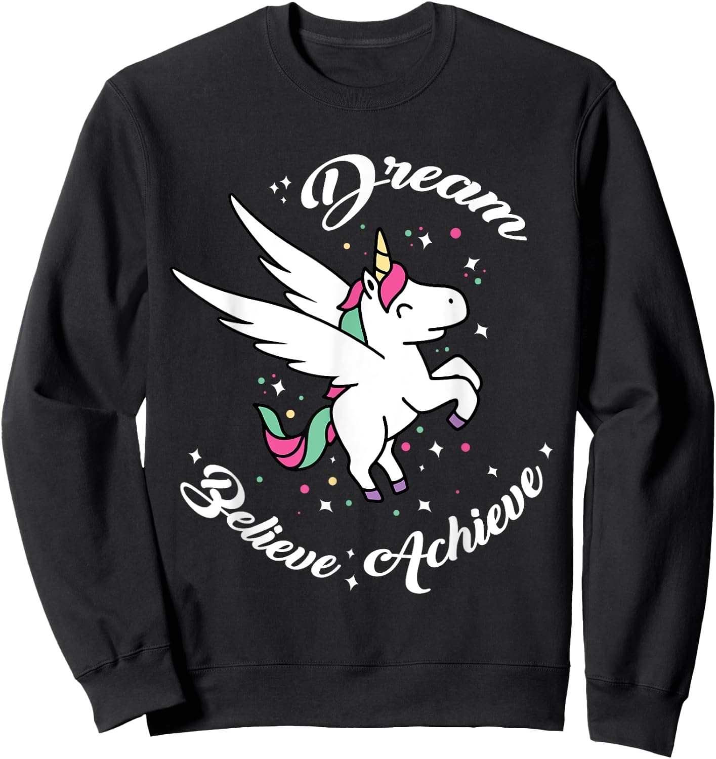 Dream Believe Achieve - Funny Unicorn Novelty Gift Sweatshirt - Sweatshirt | Black