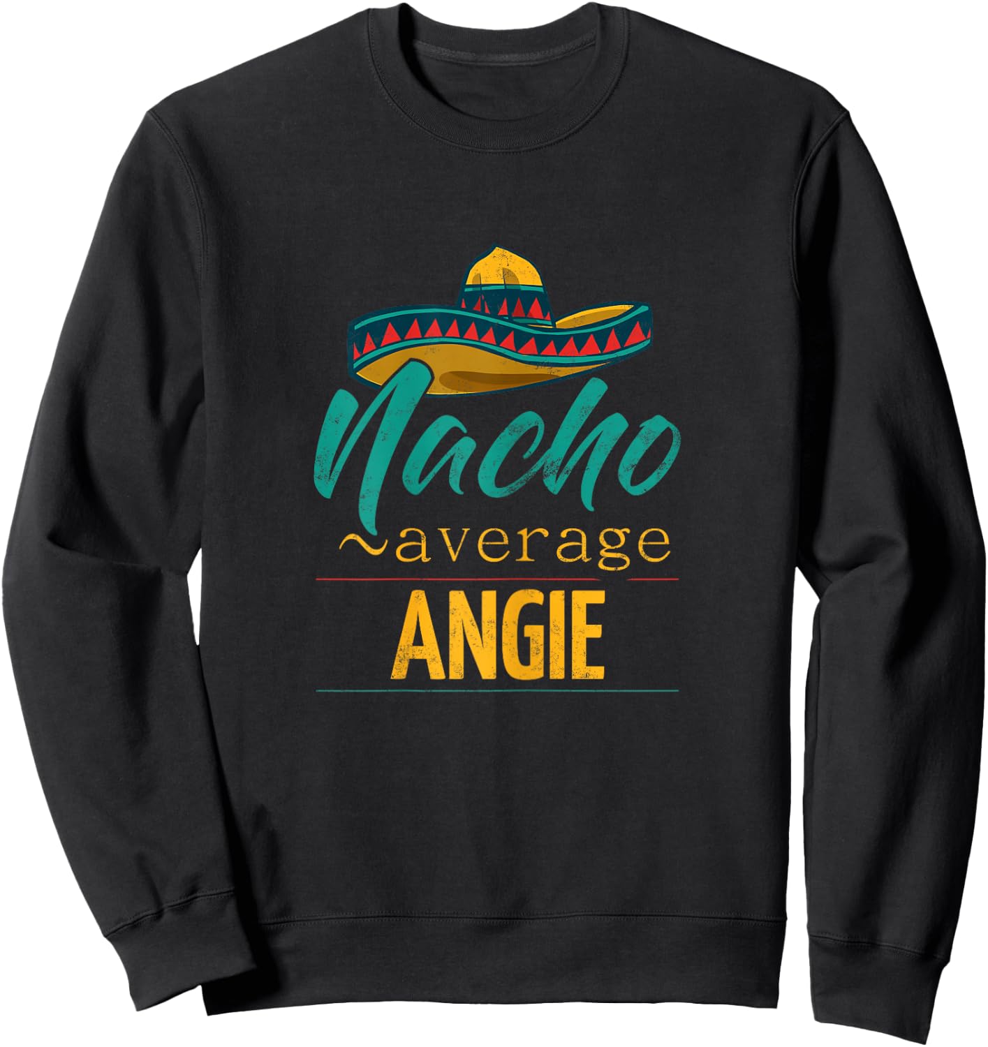 Nacho Average Angie Gift Funny Cinco De Mayo Sombrero Sweatshirt - Sweatshirt | Black