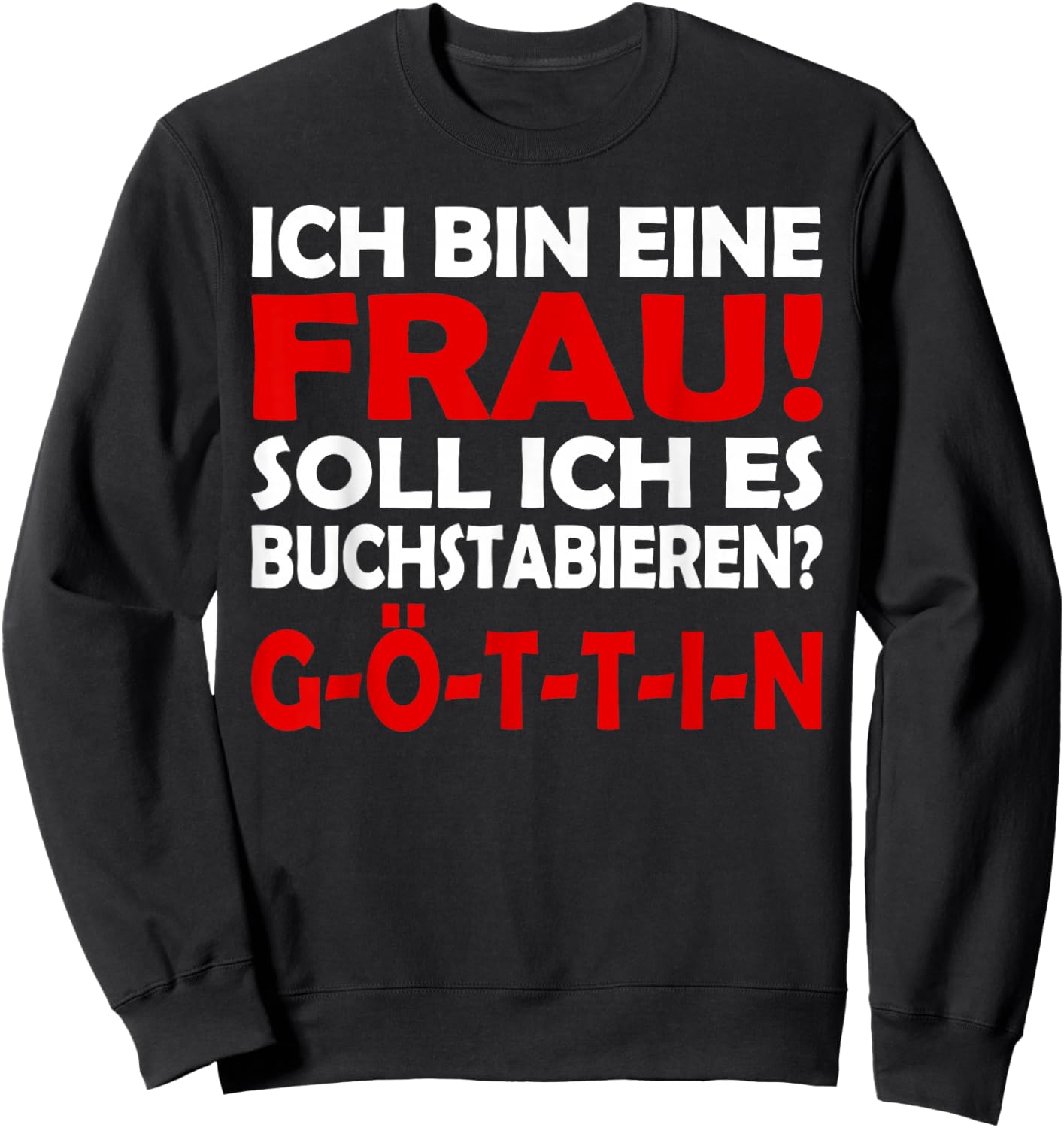 Lustiges - Ich bin eine Frau - Buchstabiert GÖTTIN Sweatshirt - Sweatshirt | Black