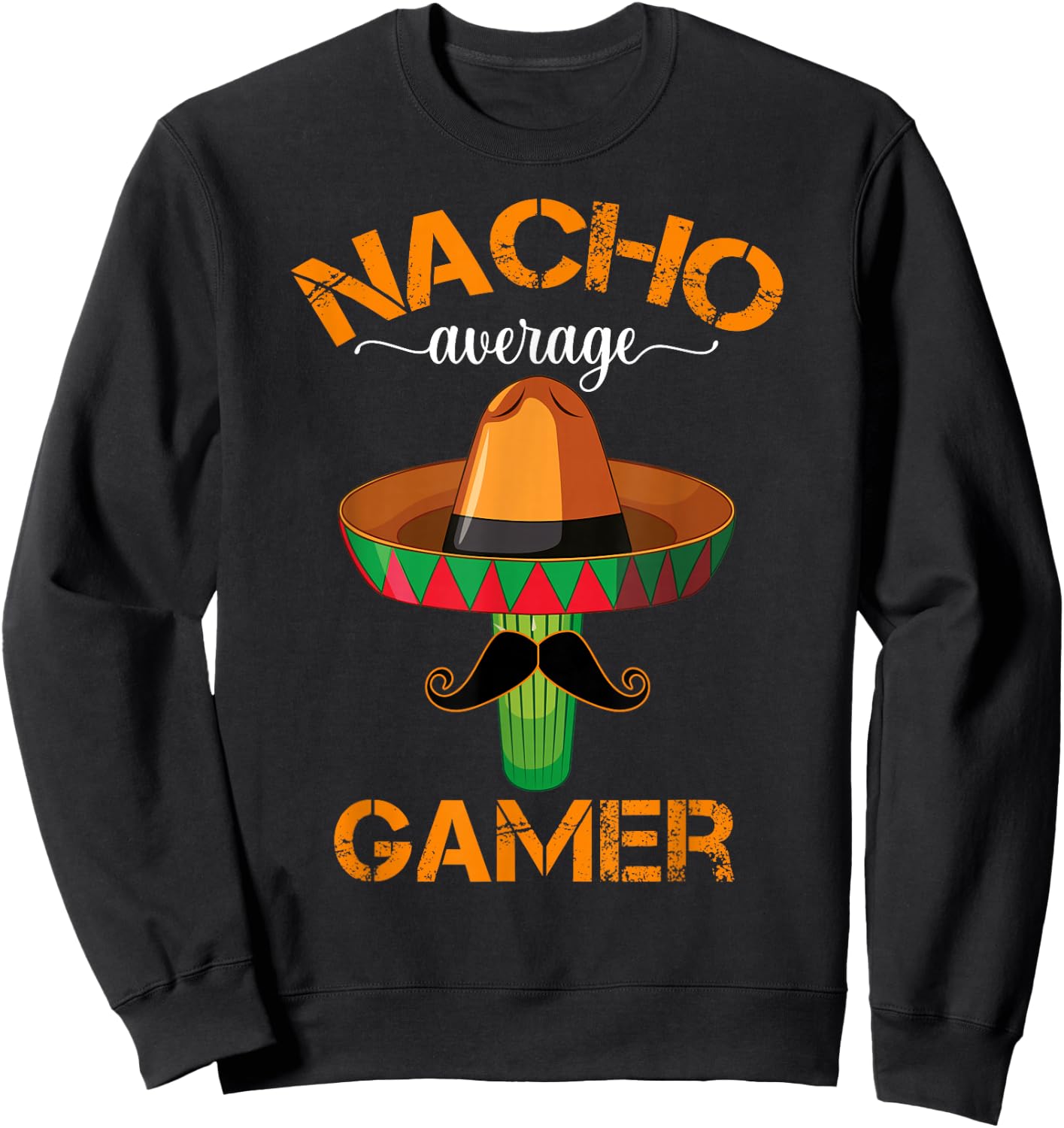 Nacho Average Gamer Video Game Player Funny Mexican Gaming Sweatshirt - Sweatshirt | Black