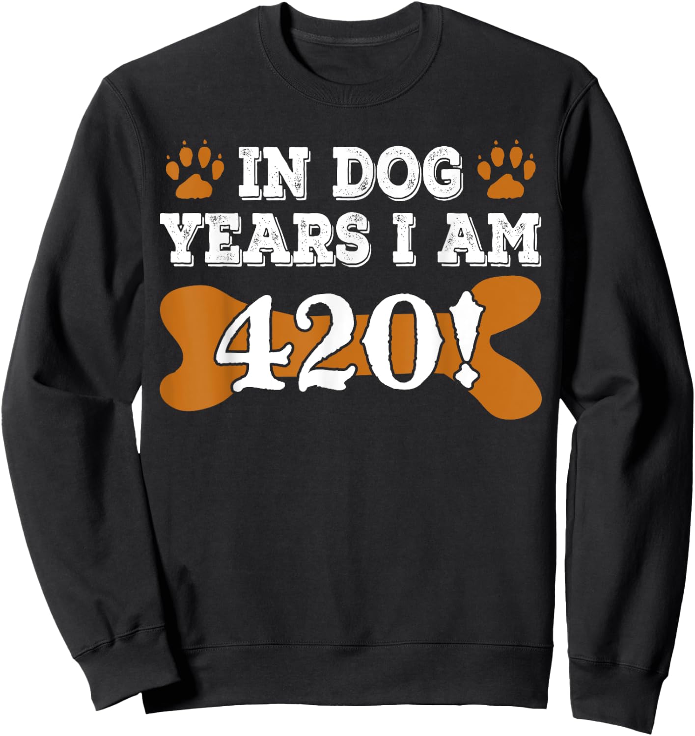In Dog Years I'm 420 60th Birthday Sweatshirt - Sweatshirt | Black