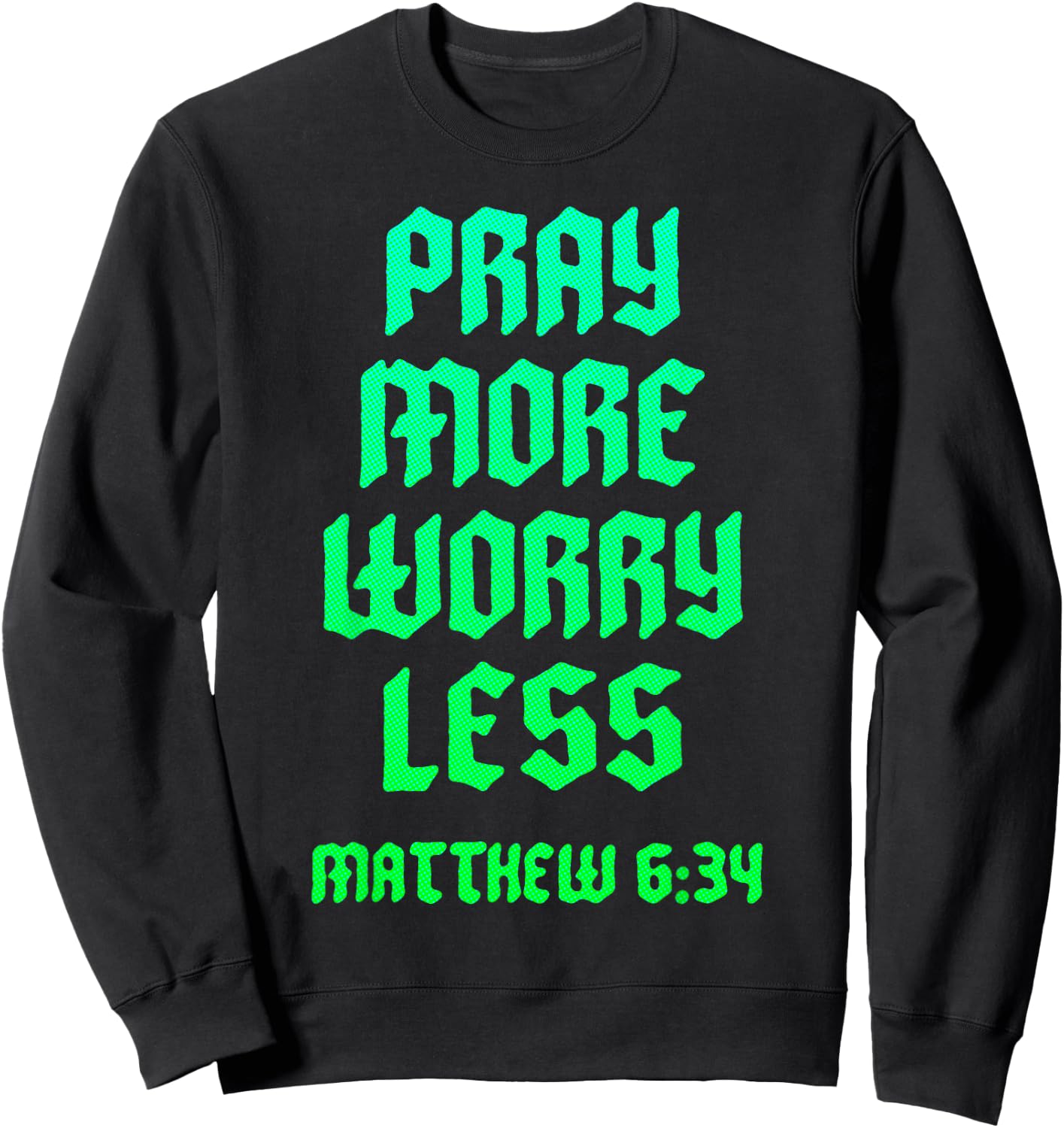 Pray Warrior Pray More Worry Less Christian Scripture Bible Sweatshirt - Sweatshirt | Black