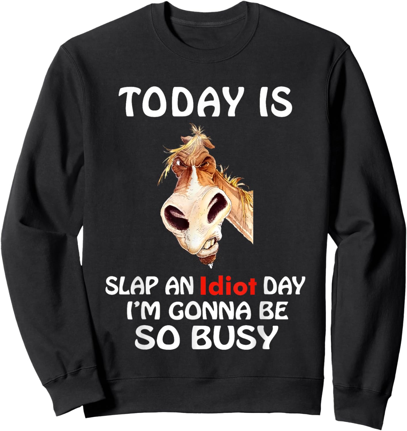 Today Is Slap An Idiot Day I’m Gonna Be So Busy Horse Sweatshirt - Sweatshirt | Black