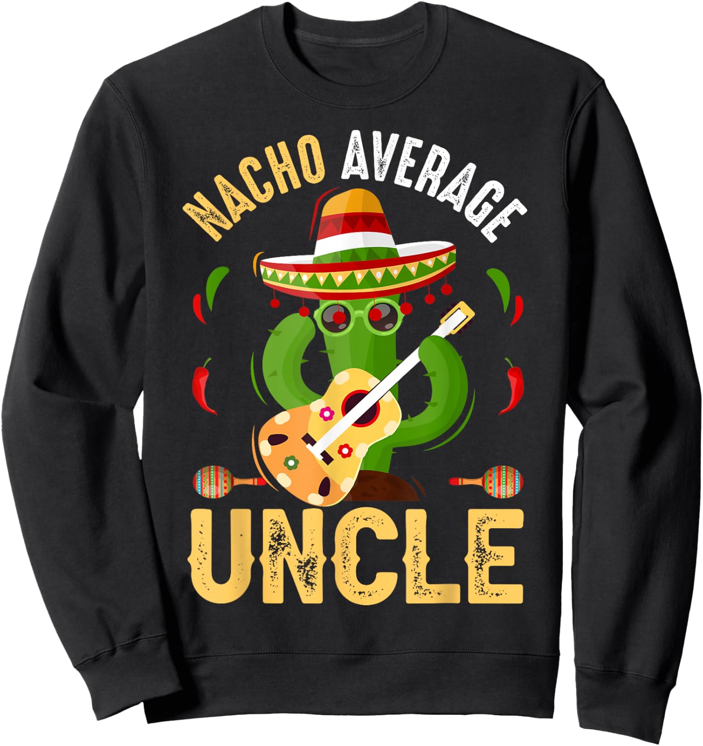 Funny Nacho Average Uncle Cinco De Mayo Mexican Sweatshirt - Sweatshirt | Black