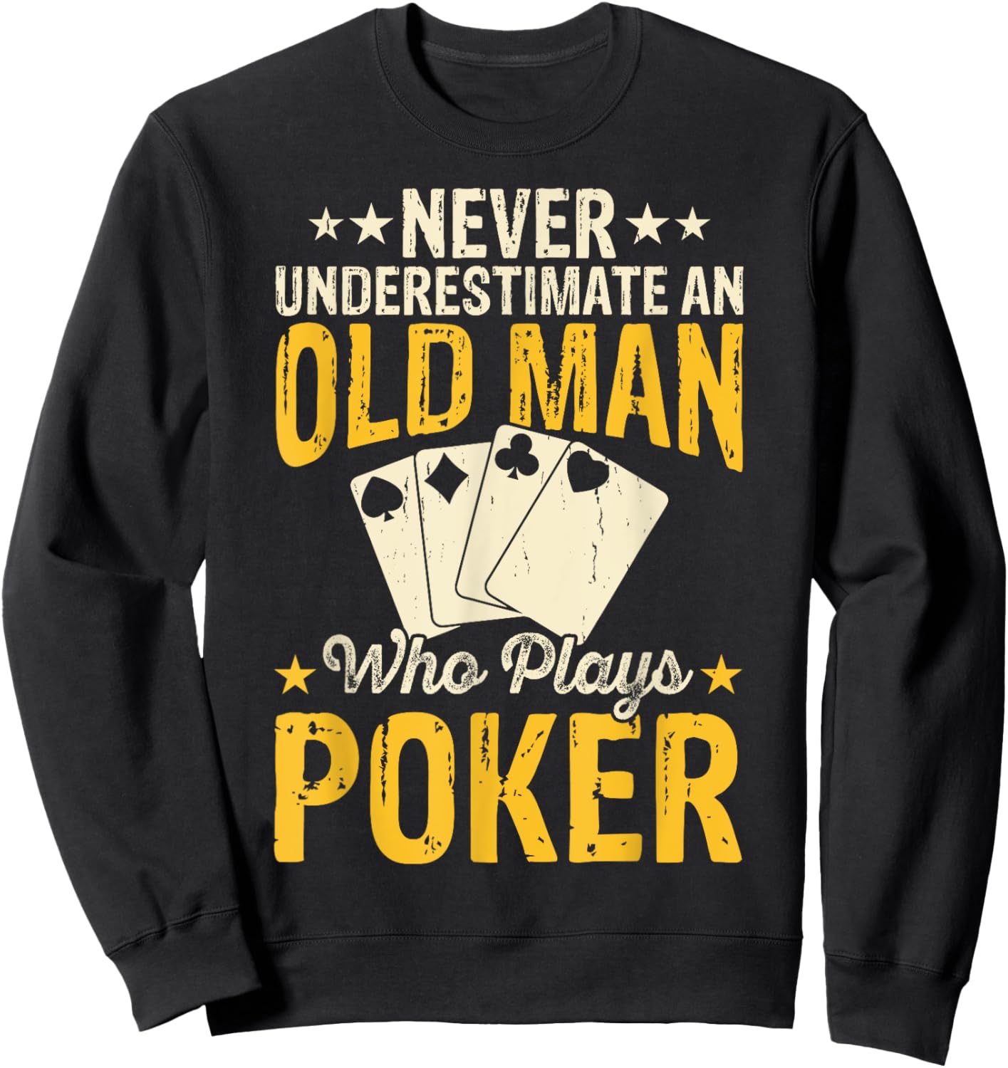 Never Underestimate An Old Man Who Plays Poker Sweatshirt - Sweatshirt | Black