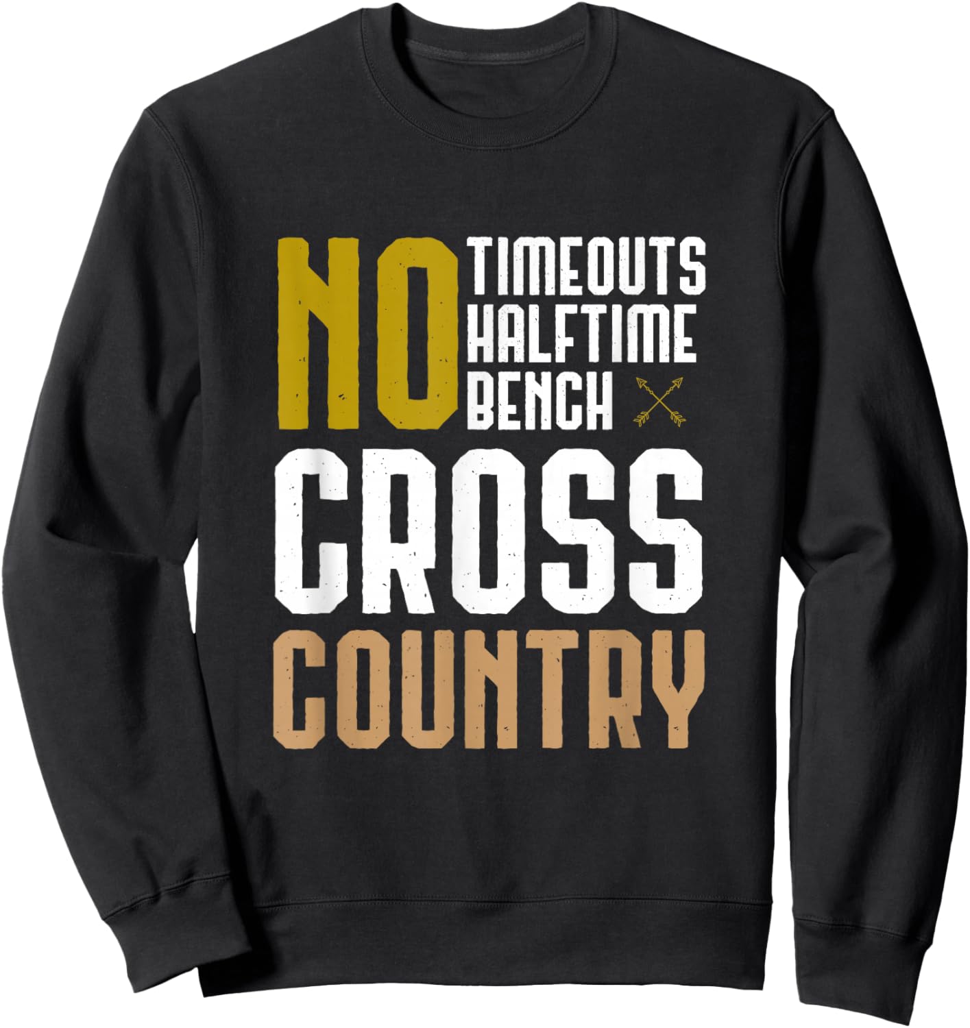 Cross Country XC Running No Time Outs No Halftime No Bench Sweatshirt - Sweatshirt | Black