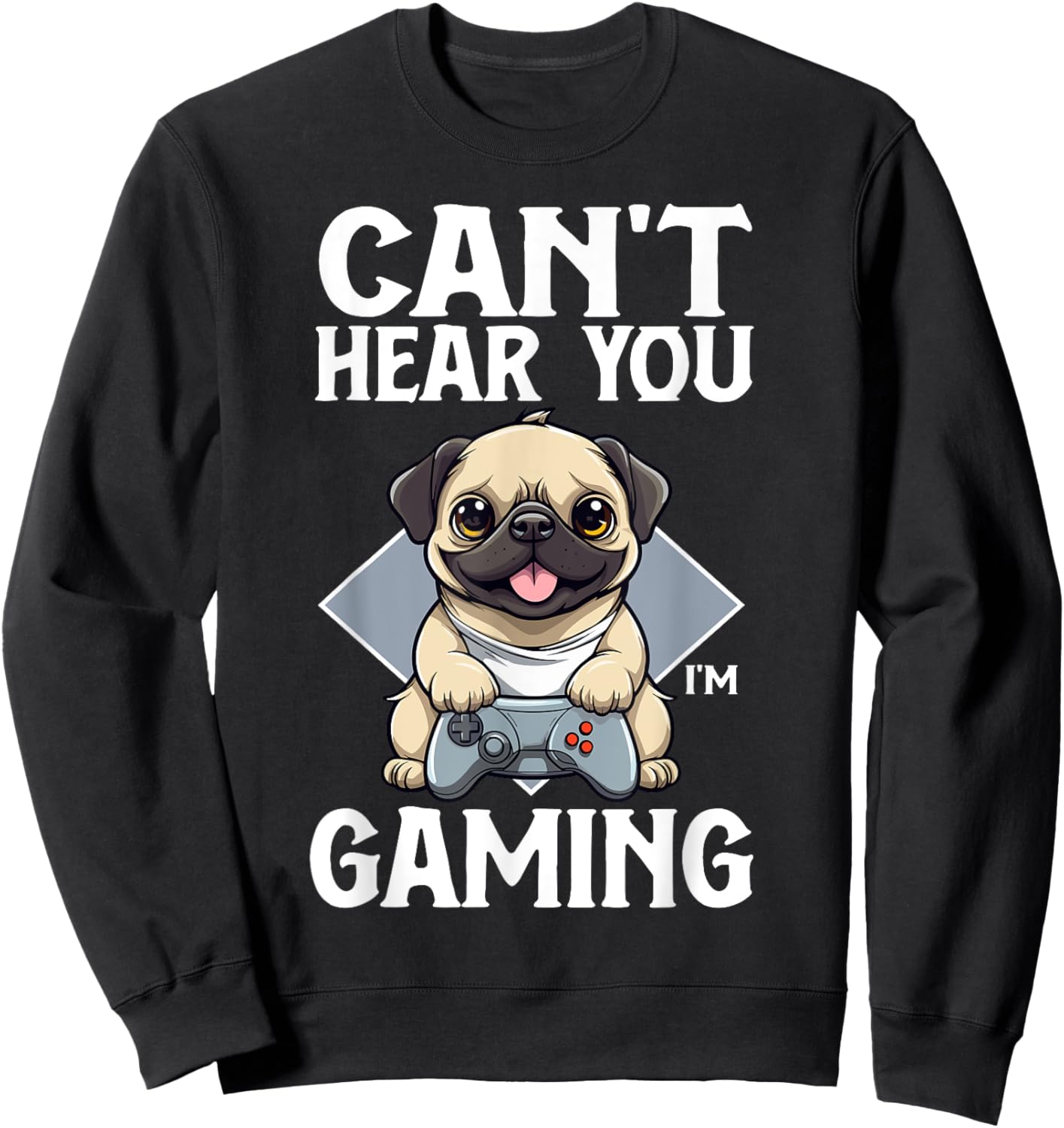 Can't Hear You I'm Gaming Pug Dog Games Gamer Controller Sweatshirt - Sweatshirt | Black
