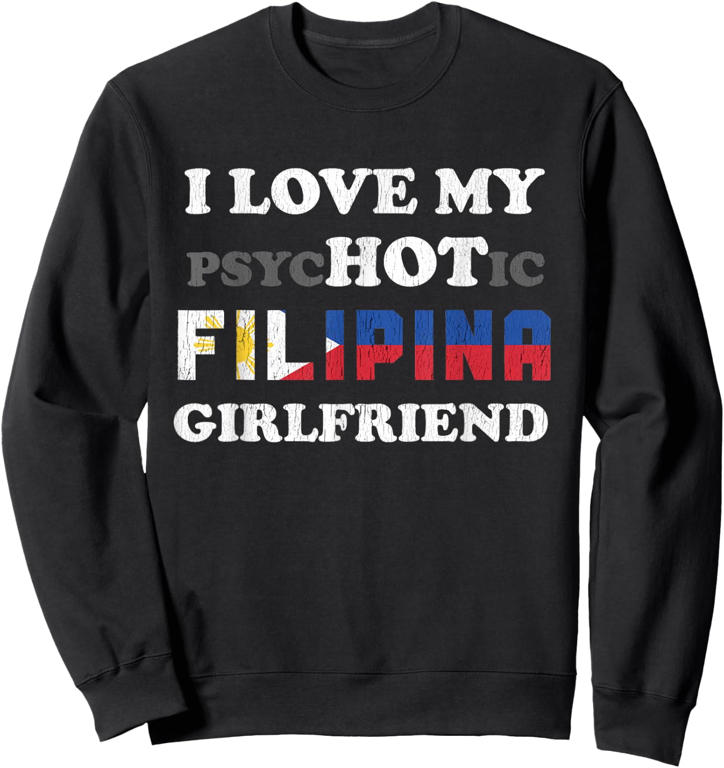 I Love My Psychotic Filipina Girlfriend Sweatshirt - Sweatshirt | Black