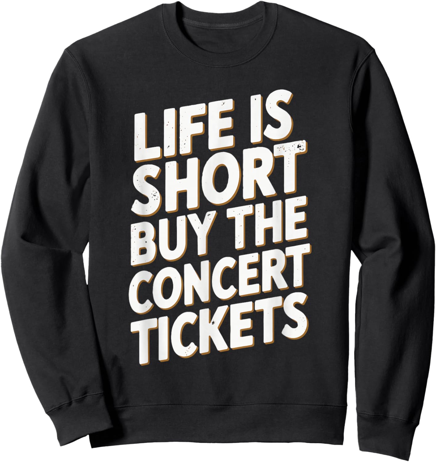 Life Is Short Buy The Concert Tickets Sweatshirt - Sweatshirt | Black