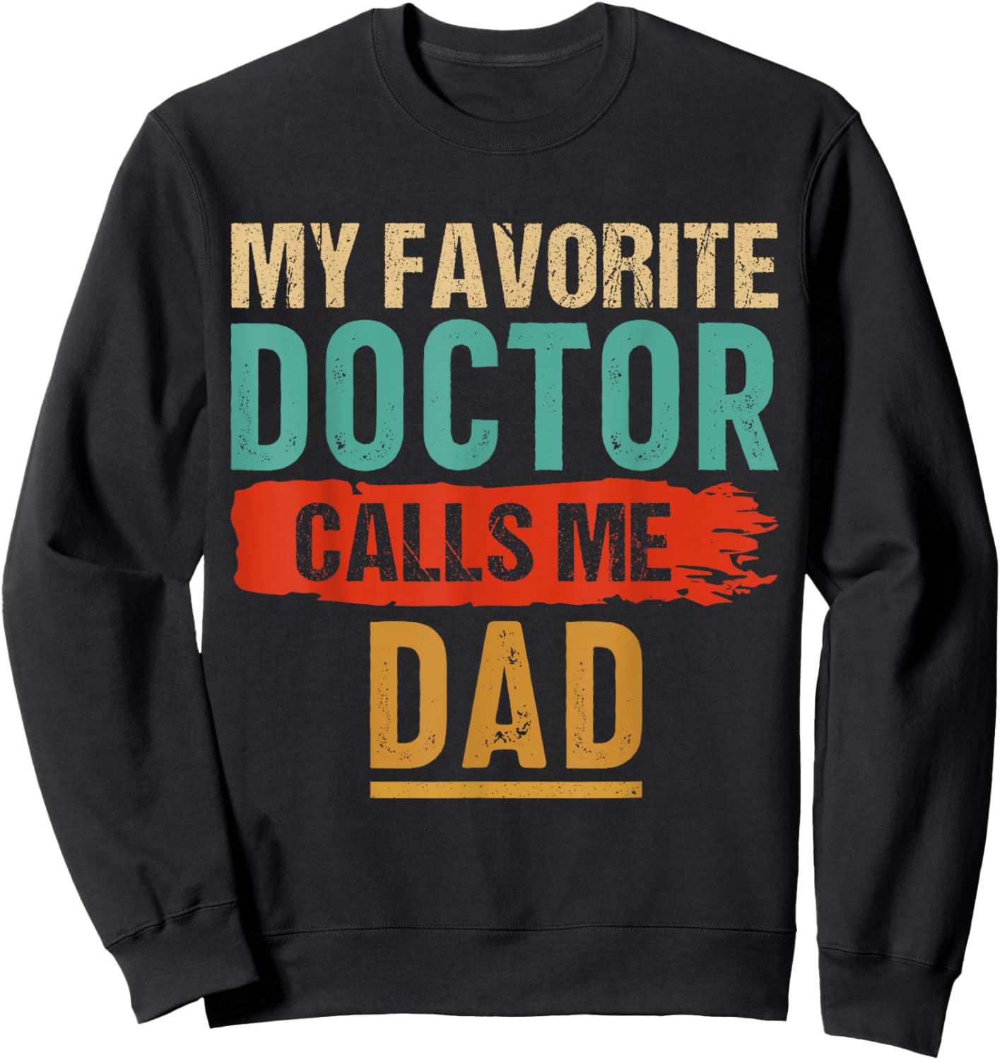 My Favorite Doctor Calls Me Dad Vintage Sweatshirt - Sweatshirt | Black