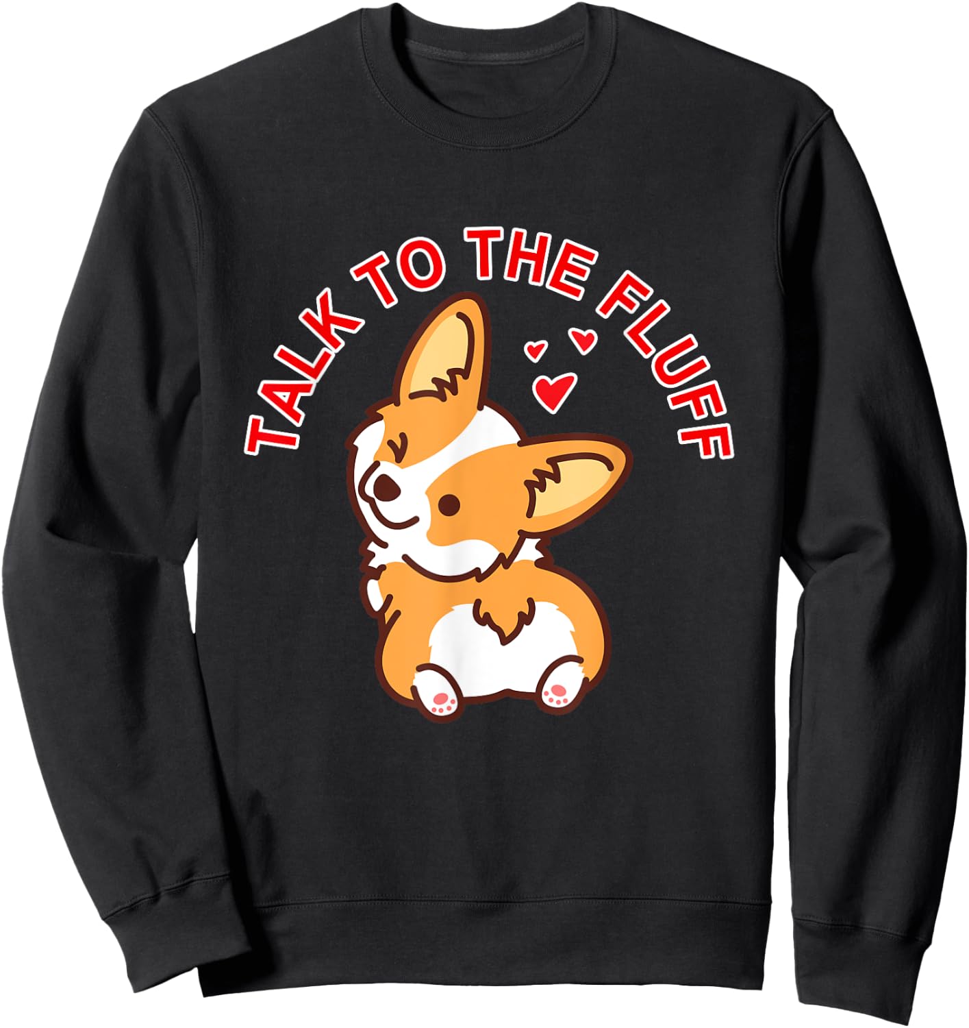 Talk to the fluff Cute Corgi Dog Butt Lover Funny Puppy Love Men Women Sweatshirt - Sweatshirt | Black
