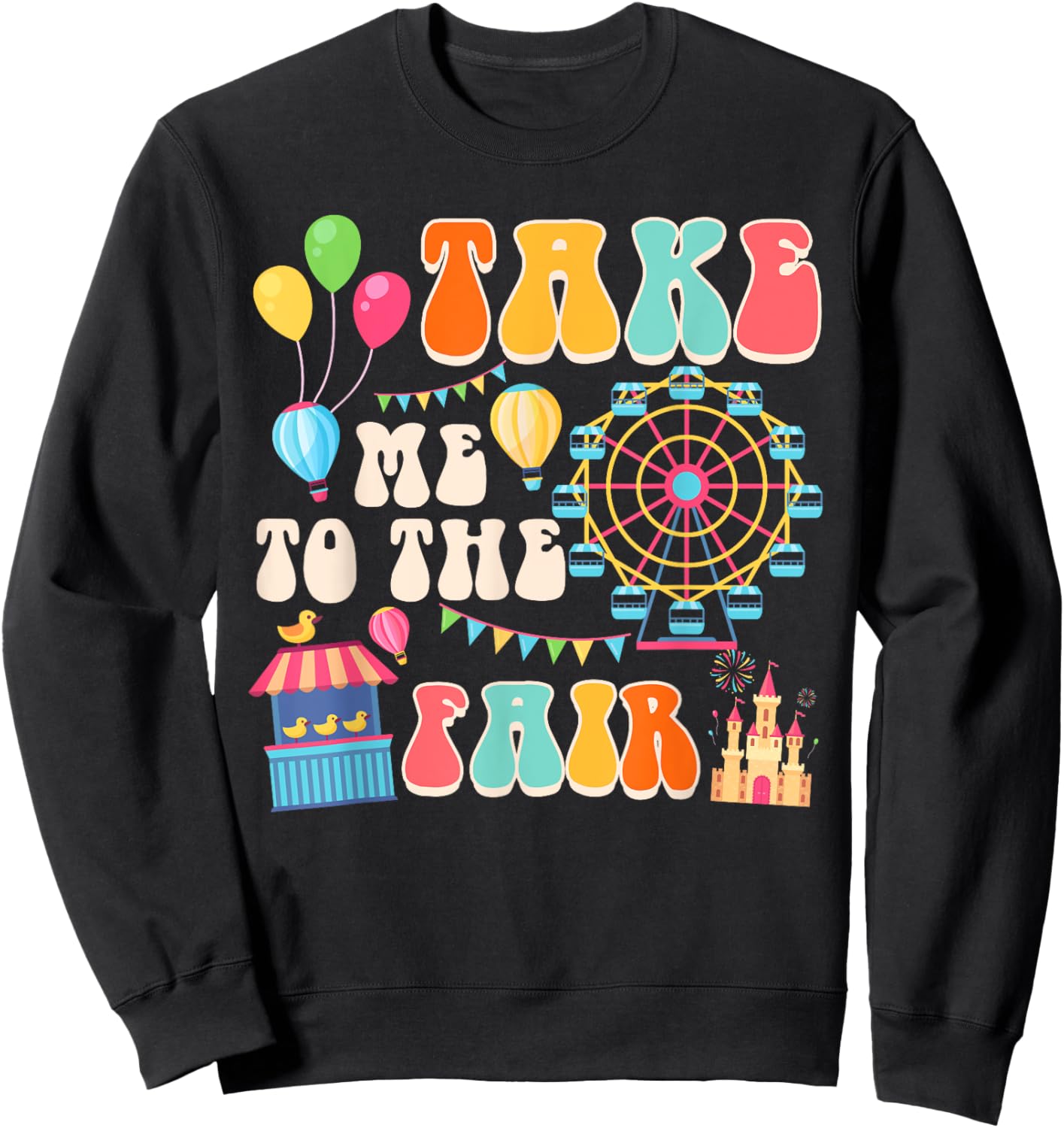 Funny Fair Time County Fair Carnival Takes Me To The Fair Sweatshirt - Sweatshirt | Black