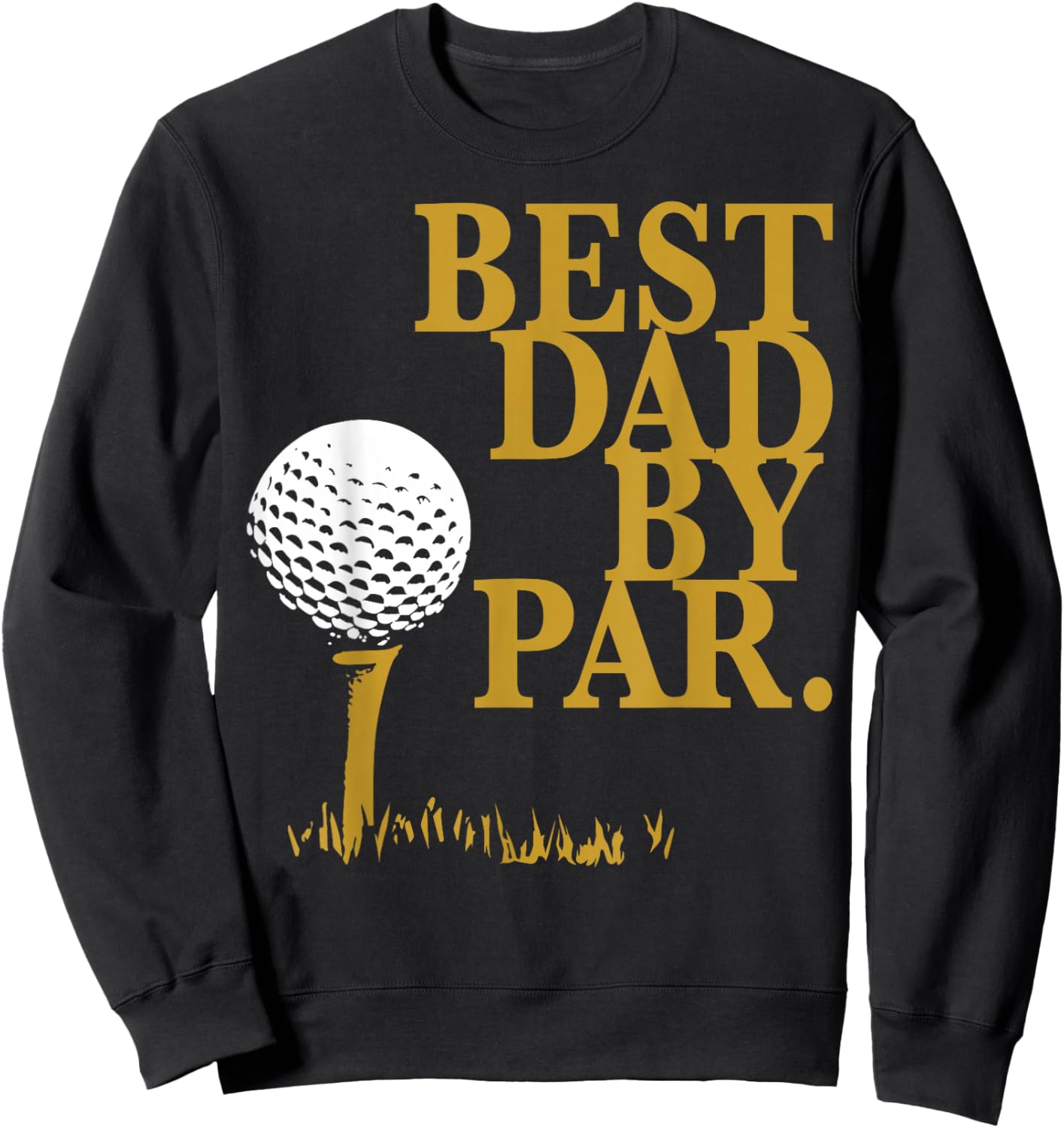 Best Dad By Par Golf Loving Dads Sweatshirt - Sweatshirt | Black