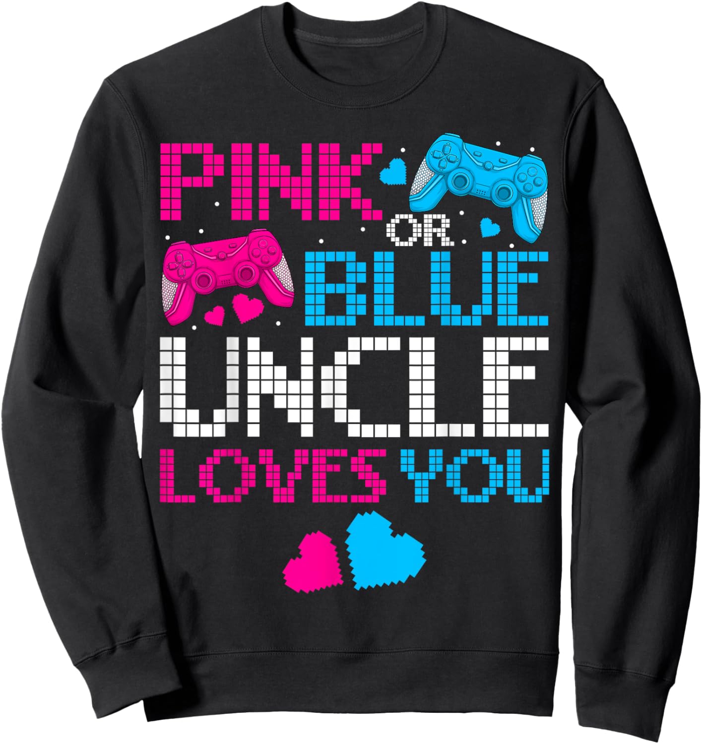 Pink Or Blue He Or She Uncle Loves You Gamers Fathers Day Sweatshirt - Sweatshirt | Black
