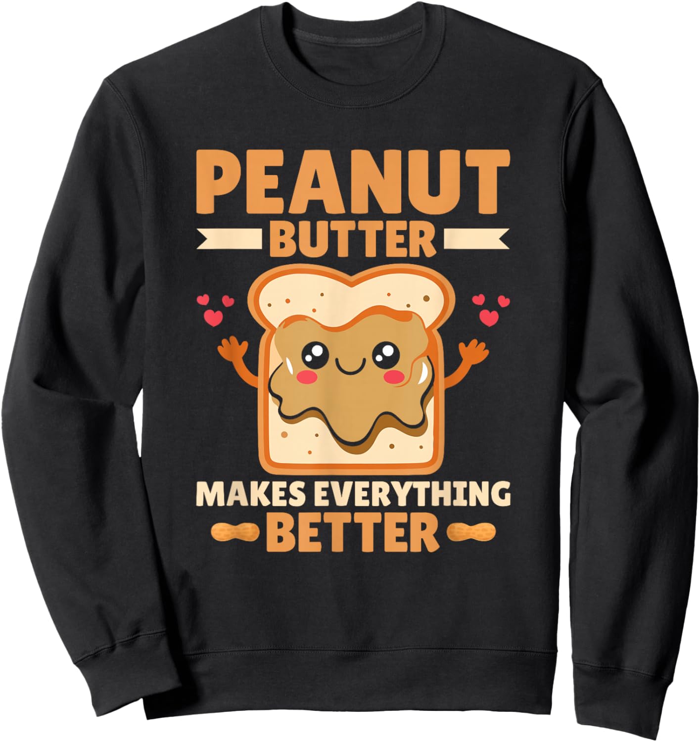 Peanut Butter Makes Everything Better Peanut Butter Lover Sweatshirt - Sweatshirt | Black