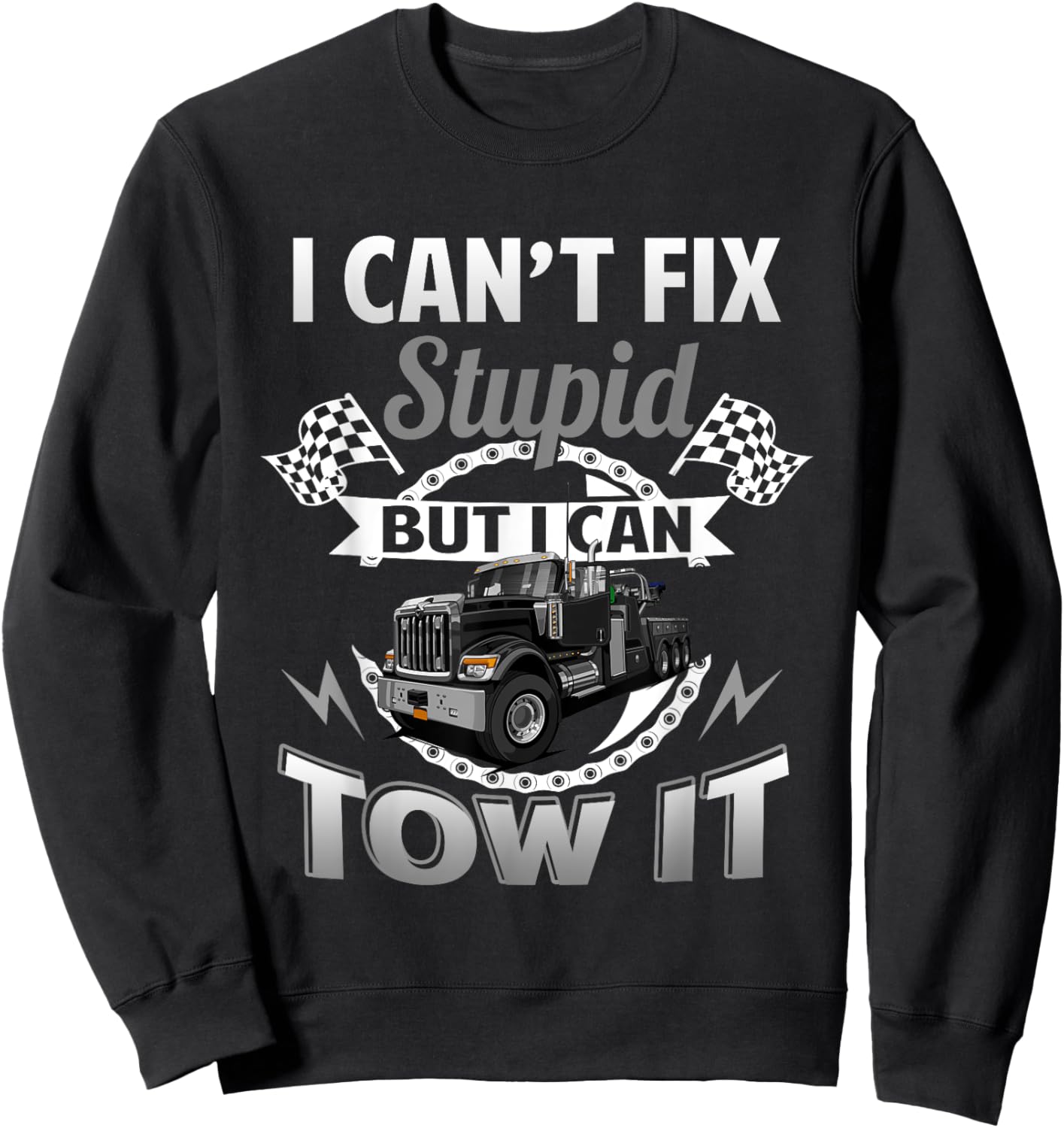 Tow Truck Driver Wrecker I Can't Fix Stupid But I Can Tow It Sweatshirt - Sweatshirt | Black