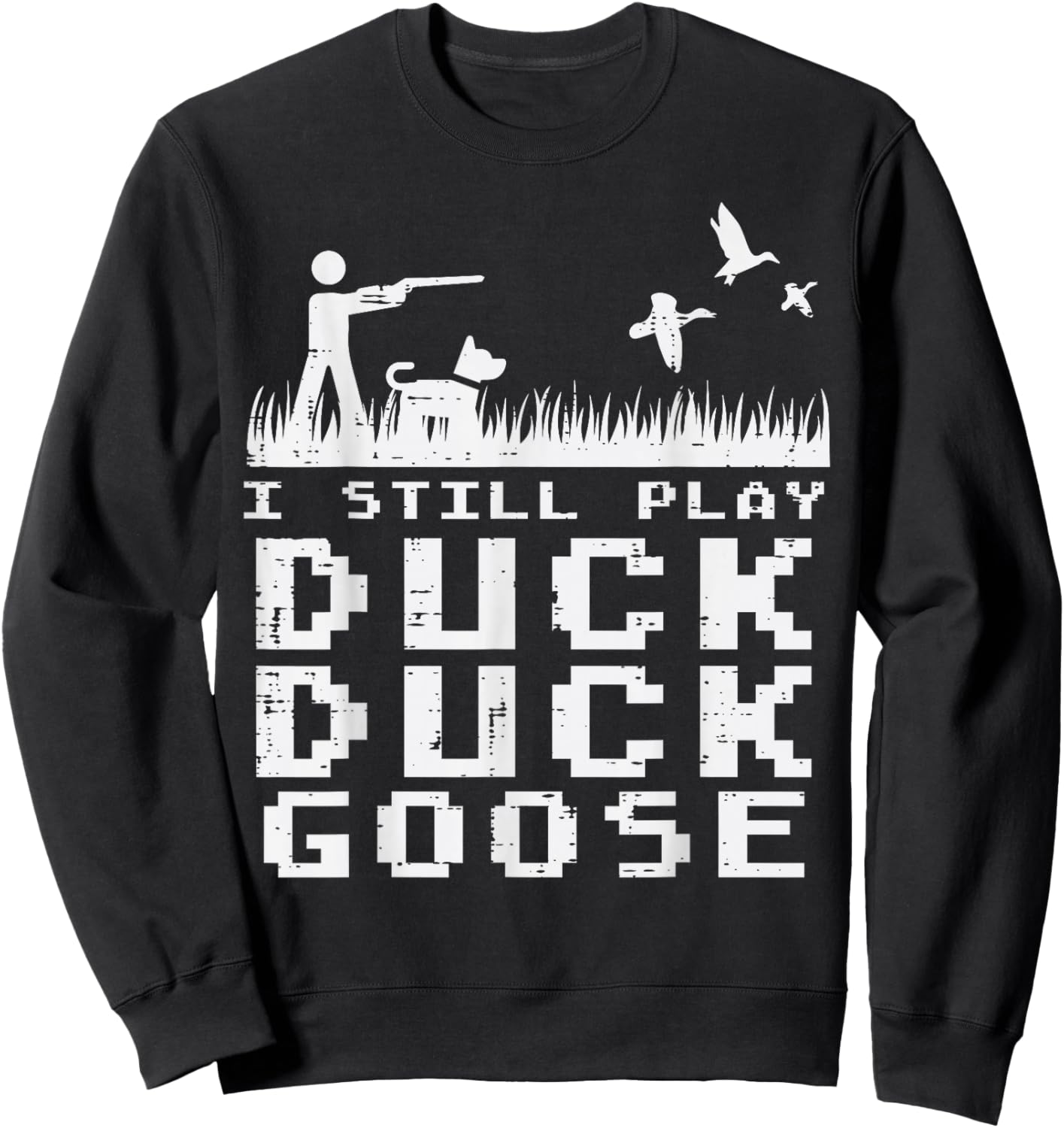 Waterfowl Hunting Still Play Duck Goose Hunter Men Women Sweatshirt - Sweatshirt | Black