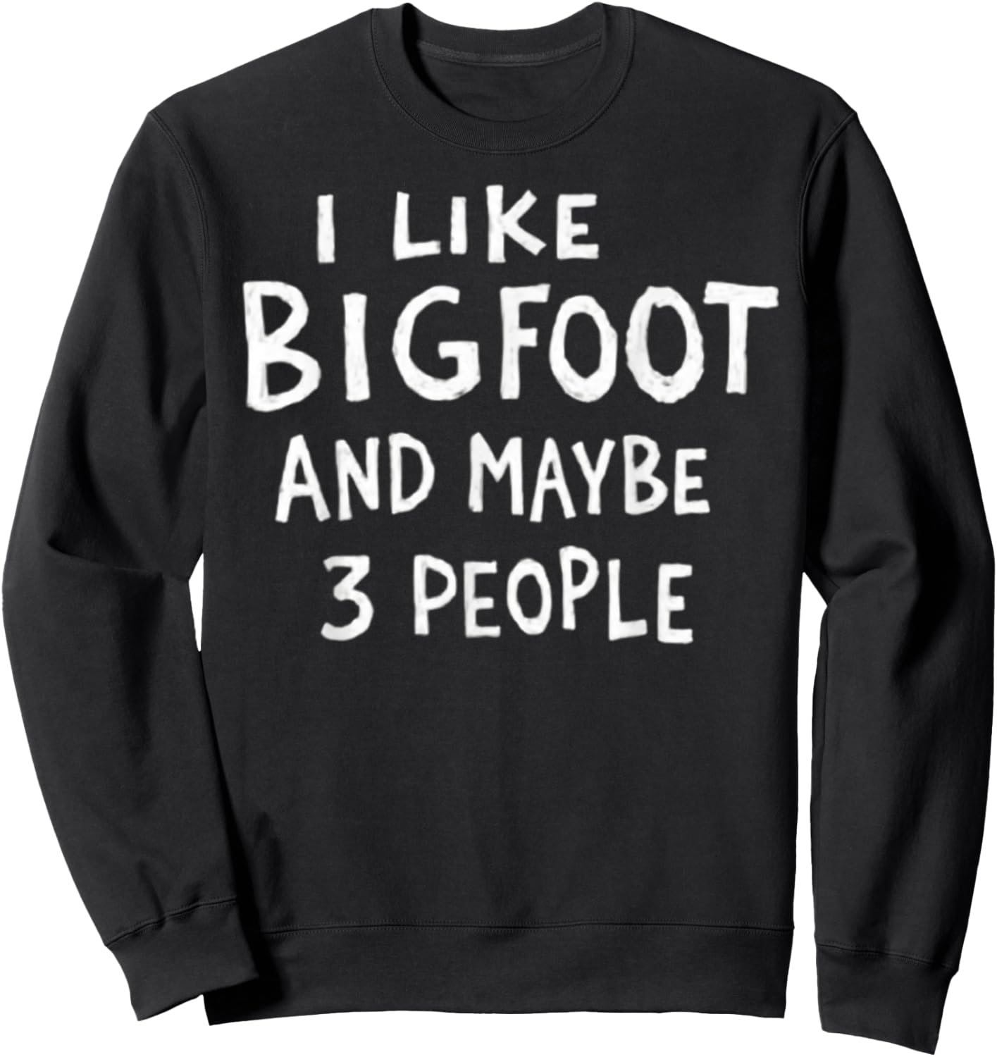 I Like Bigfoot and Maybe 3 People Funny Sasquatch Sweatshirt - Sweatshirt | Black