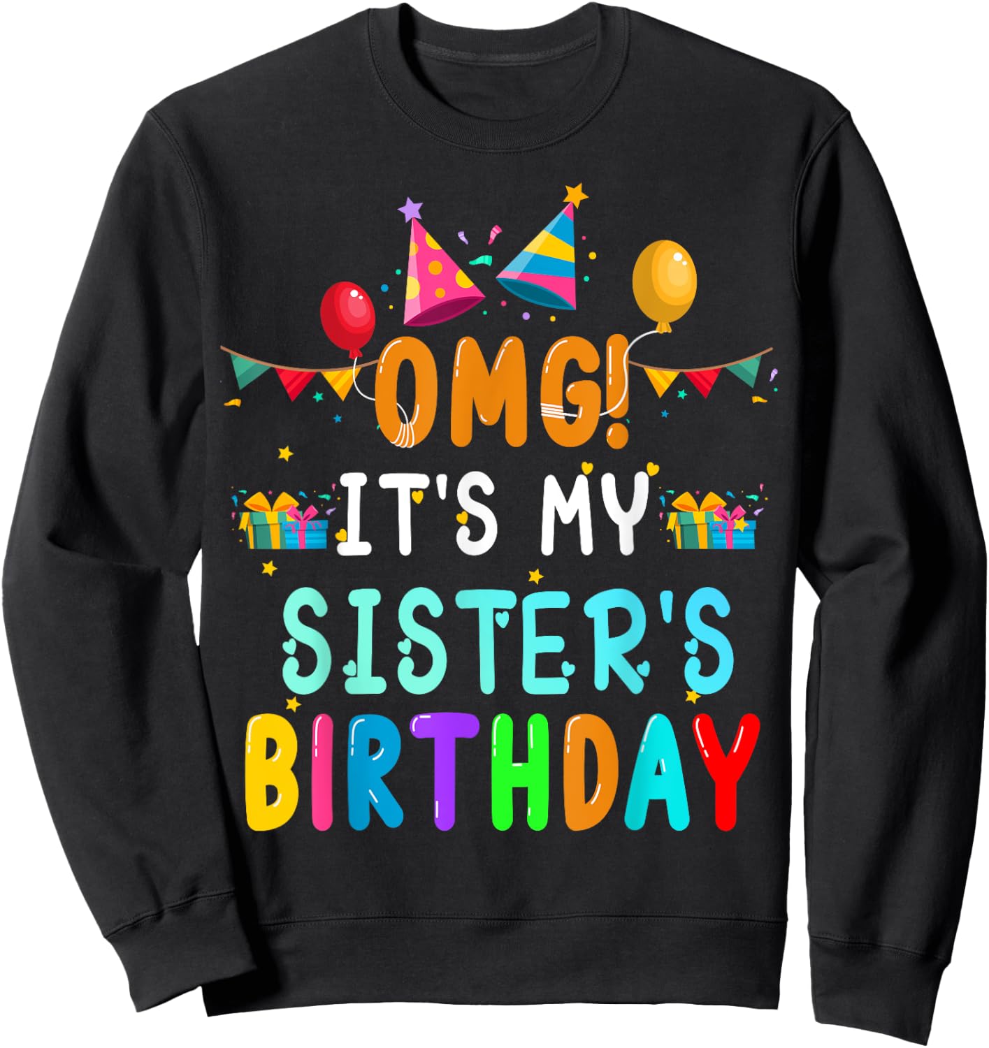OMG It's My Sister's Birthday Happy To Me You Sister Cousin Sweatshirt - Sweatshirt | Black